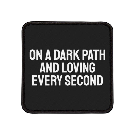 On A Dark Path And Loving Every Second - Iron-On Patch