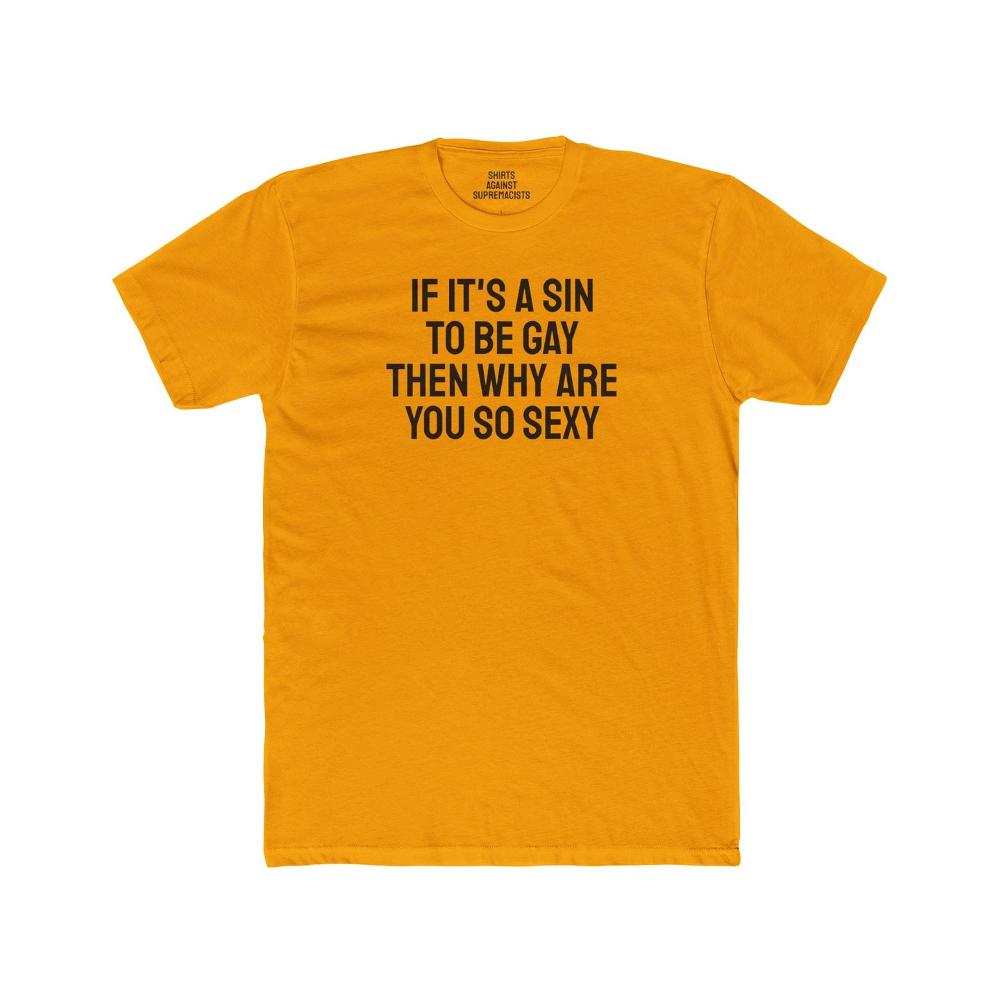 If It's A Sin To Be Gay Then Why Are You So Sexy - Unisex Cotton Crew Tee