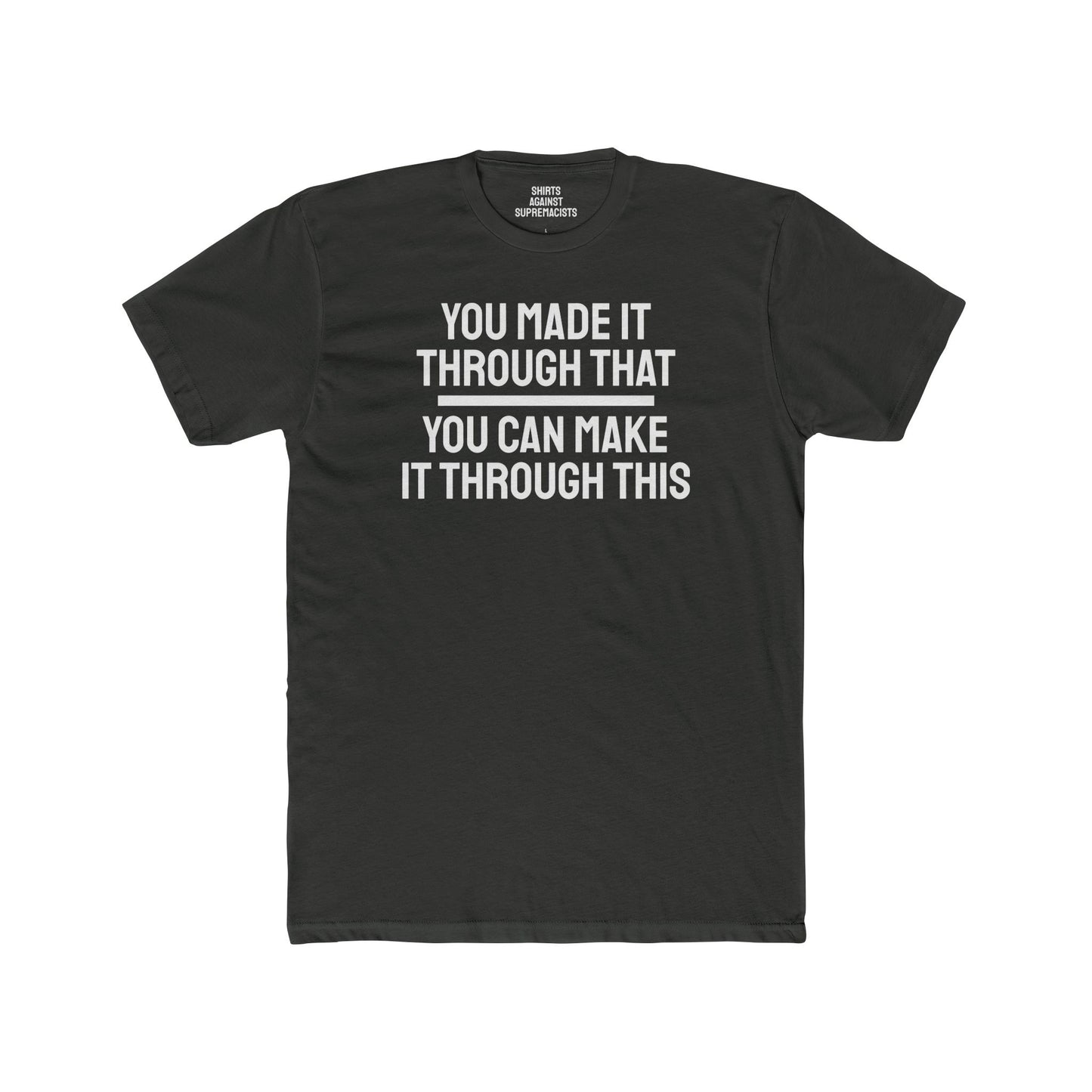 You Made It Through That You Can Make It Through This - Unisex Cotton Crew Tee