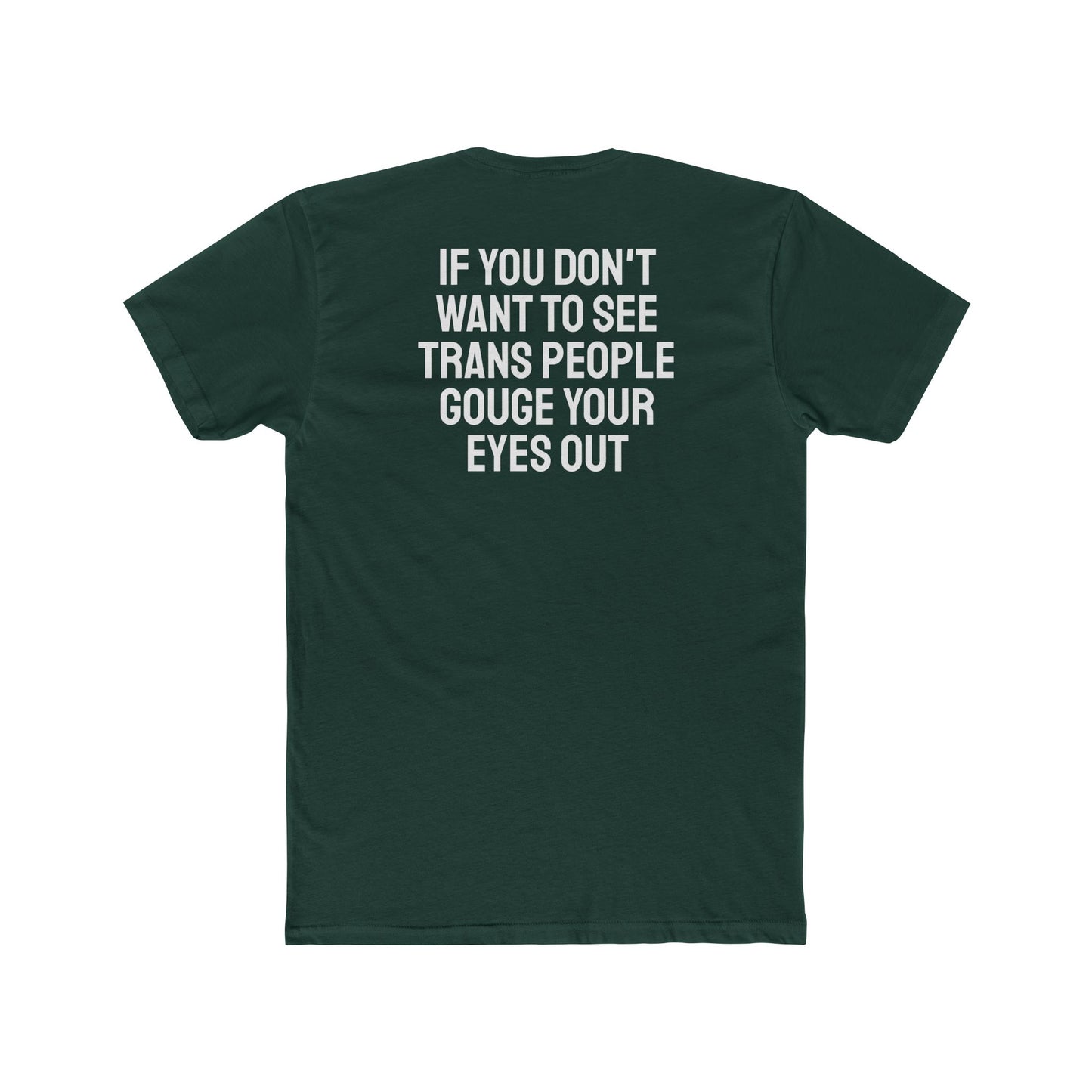 If You Don't Want To See Trans People Gouge Your Eyes Out - Unisex Cotton Crew Tee