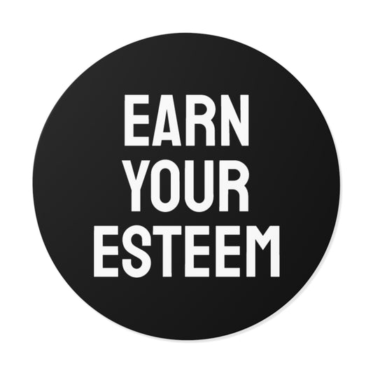 Earn Your Esteem - Round Vinyl Stickers