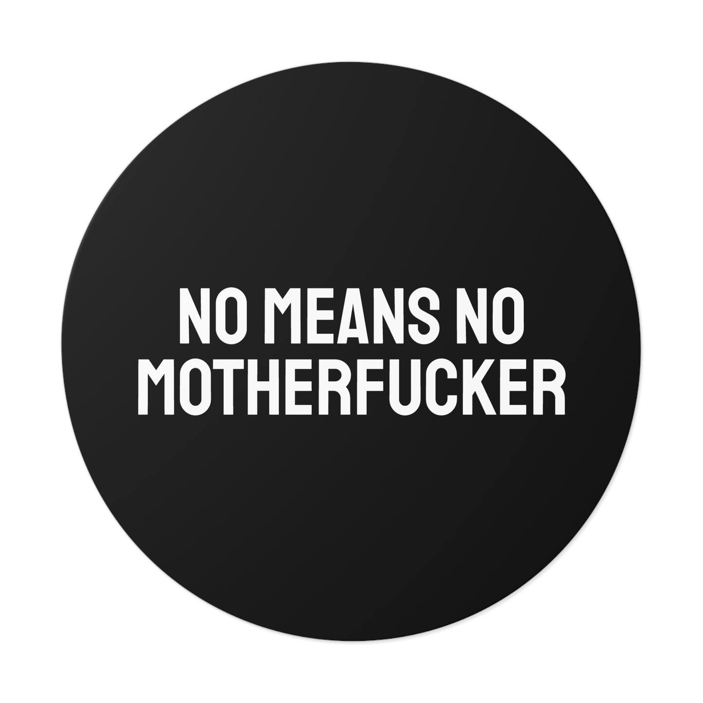 No Means No Motherfucker - Round Vinyl Stickers