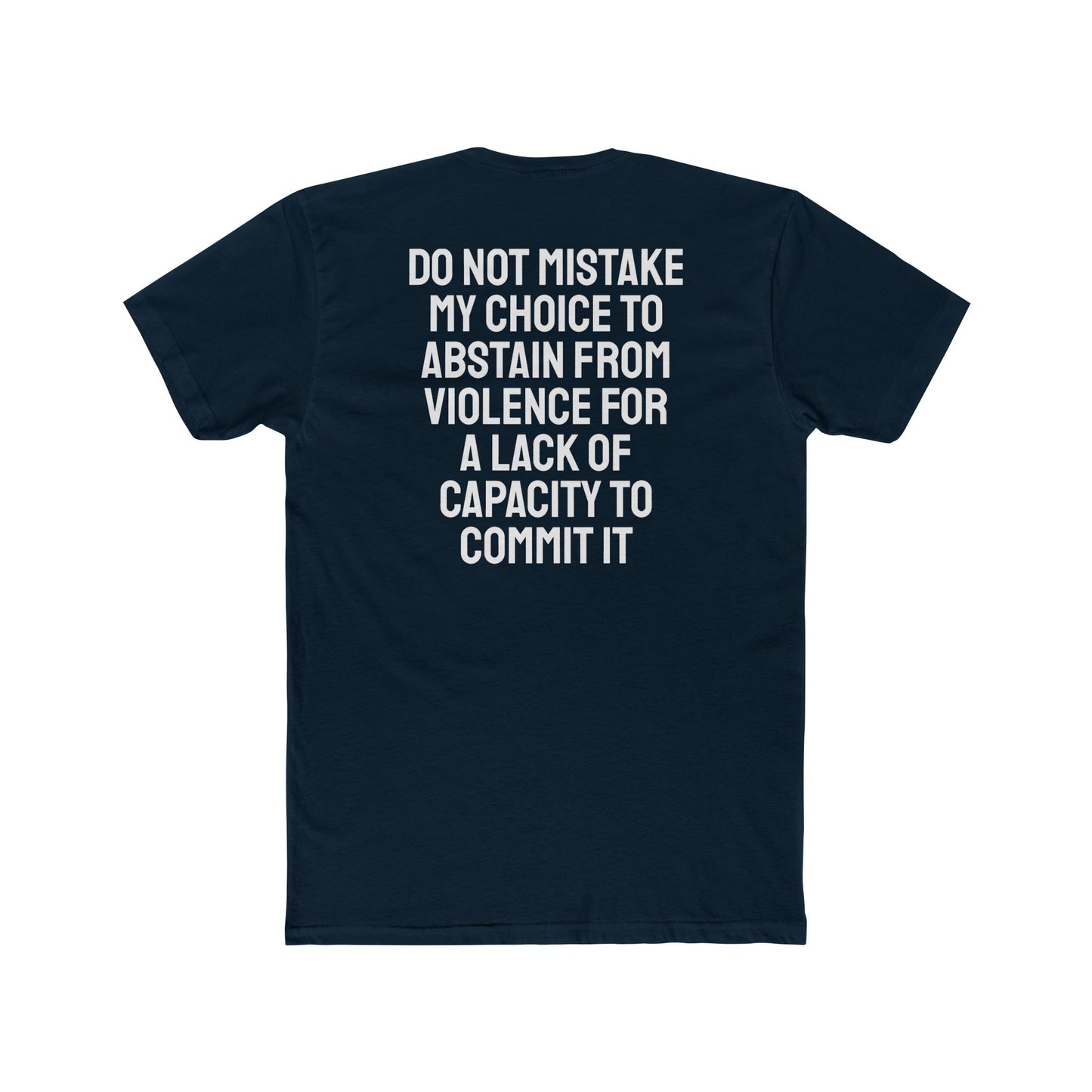 Do Not Mistake My Choice To Abstain From Violence For A Lack Of Capacity To Commit It - Unisex Cotton Crew Tee