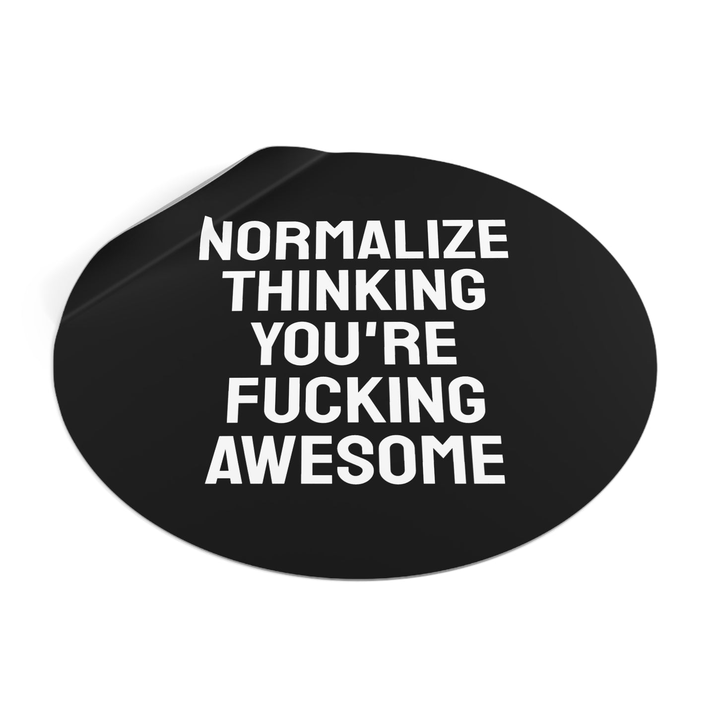 Normalize Thinking You're Fucking Awesome - Round Vinyl Stickers
