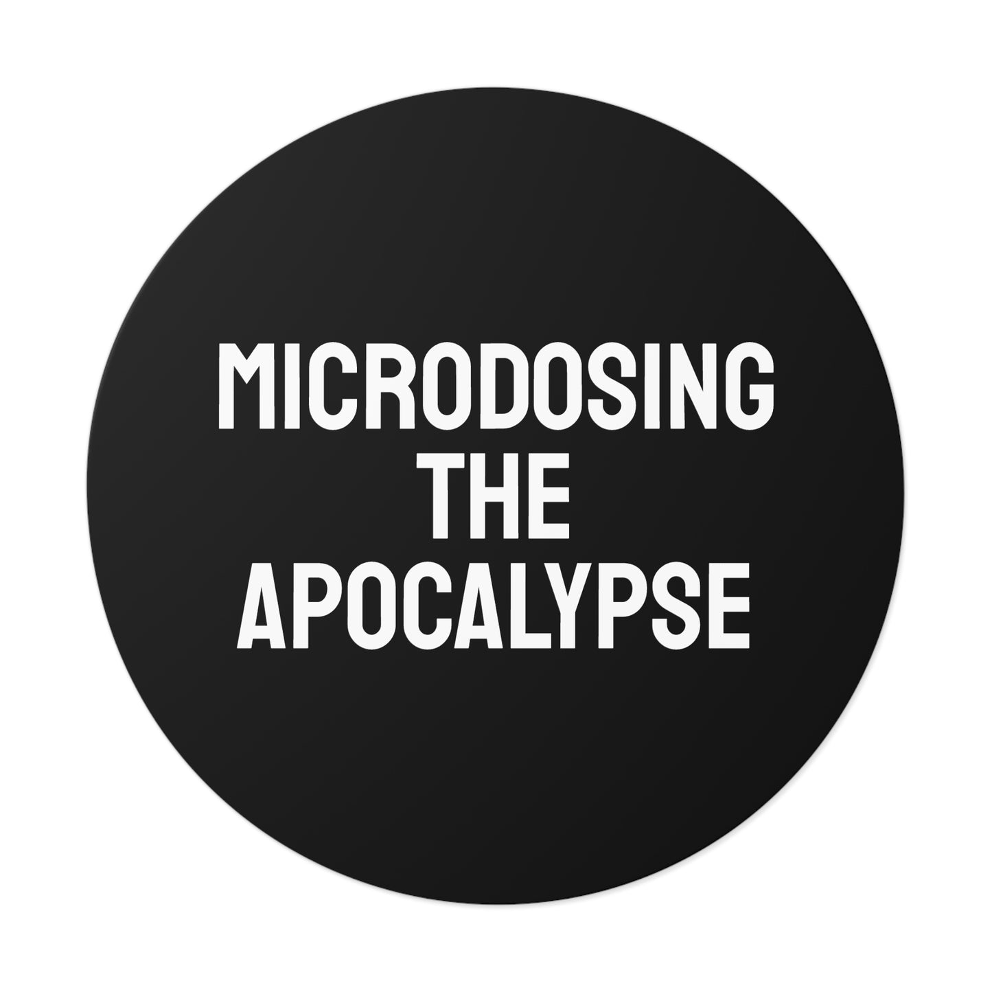 Microdosing The Apocalypse - Round Vinyl Stickers
