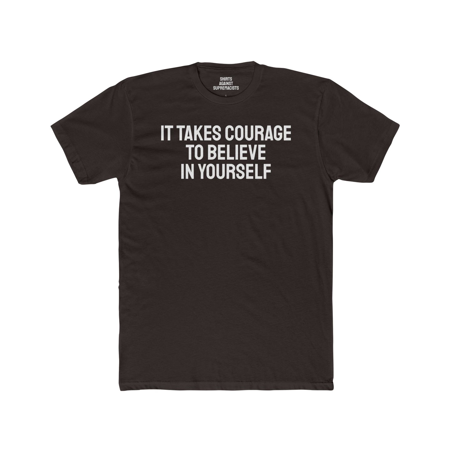 It Takes Courage To Believe In Yourself - Unisex Cotton Crew Tee