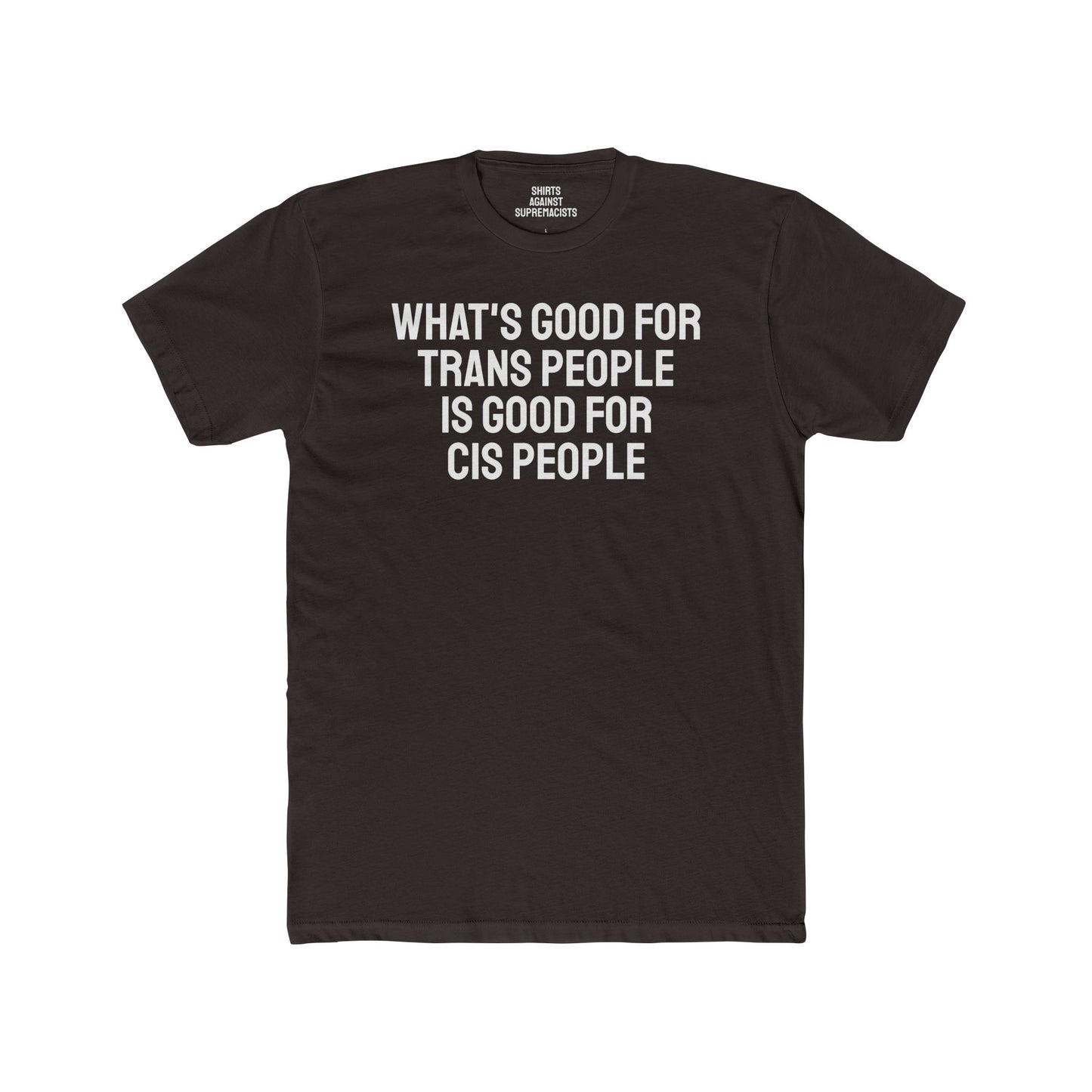 What's Good For Trans People Is Good For Cis People - Unisex Cotton Crew Tee