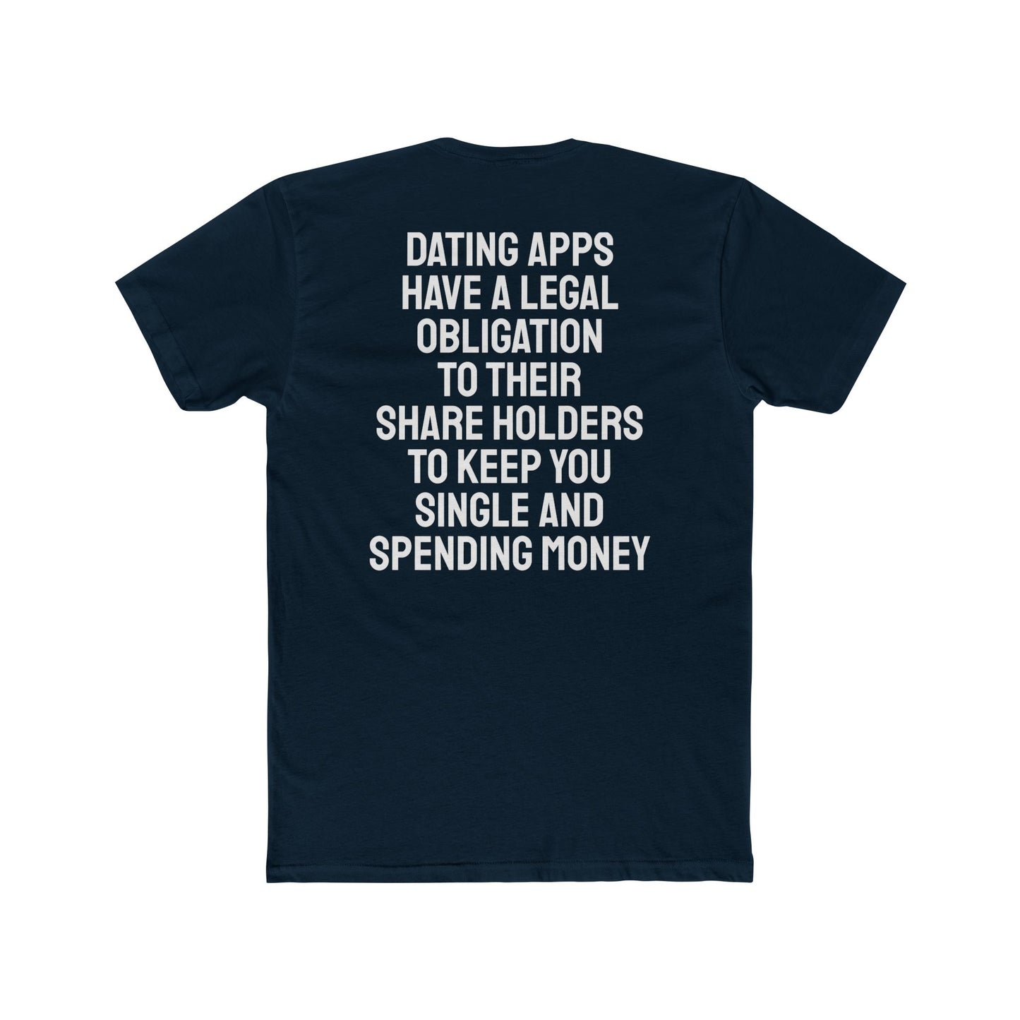 Dating Apps Have A Legal Obligation To Their Share Holders To Keep You Single And Spending Money - Unisex Cotton Crew Tee