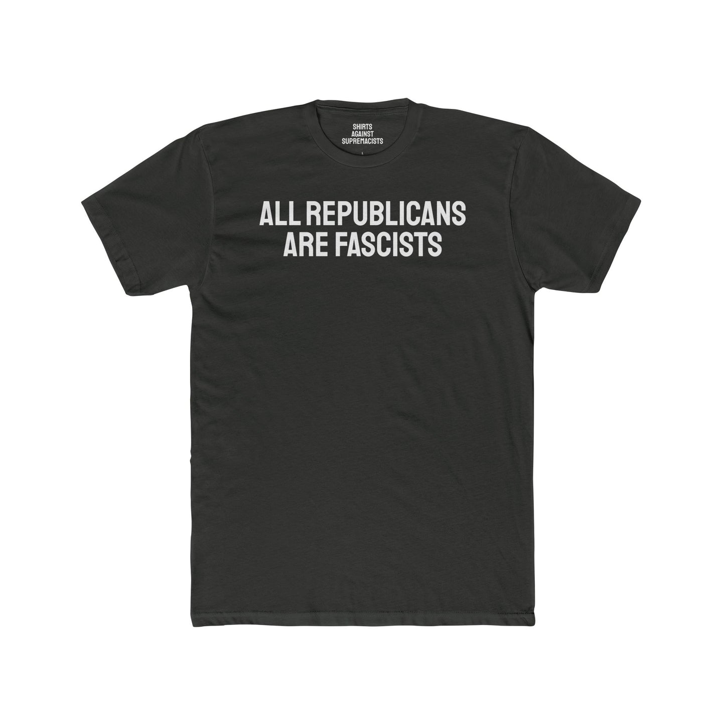 All Republicans Are Fascists - Unisex Cotton Crew Tee