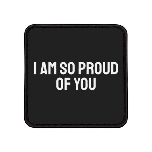 I Am So Proud Of You - Iron-On Patch