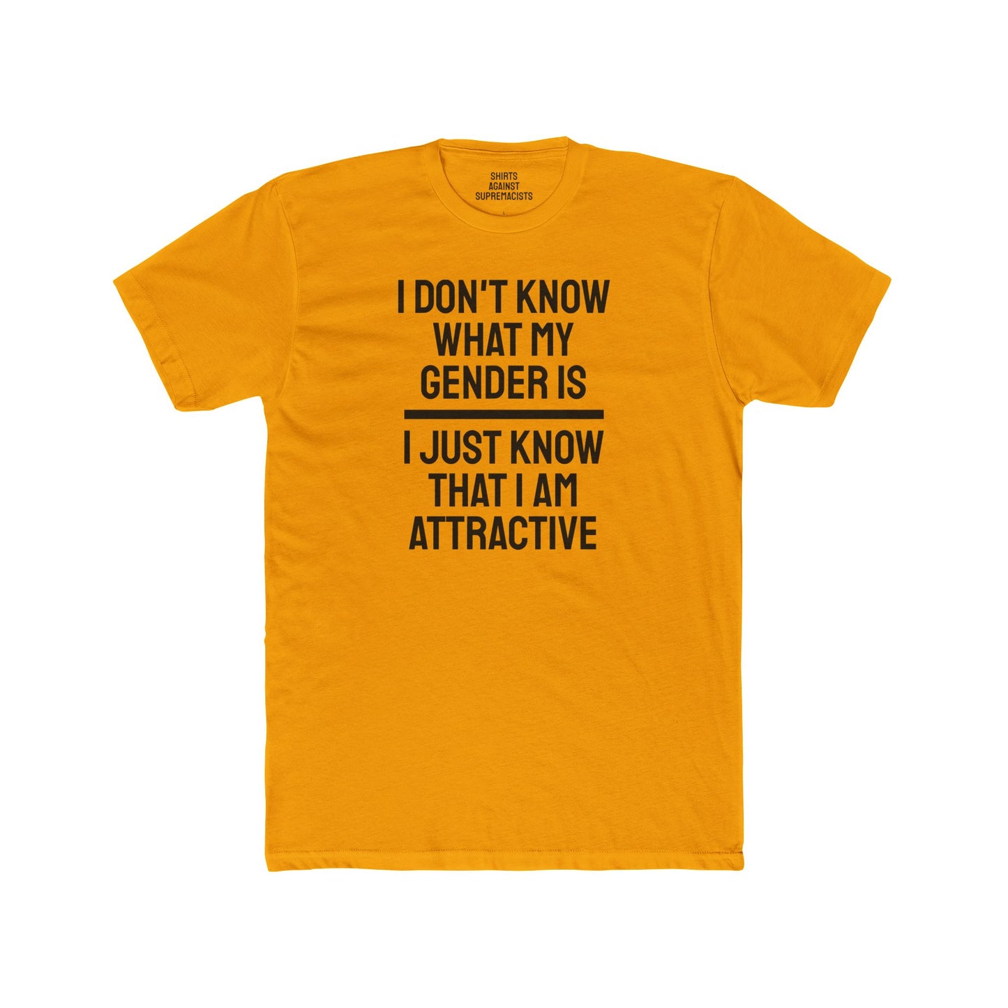 I Don't Know What My Gender Is I Just Know That I'm Attractive - Unisex Cotton Crew Tee