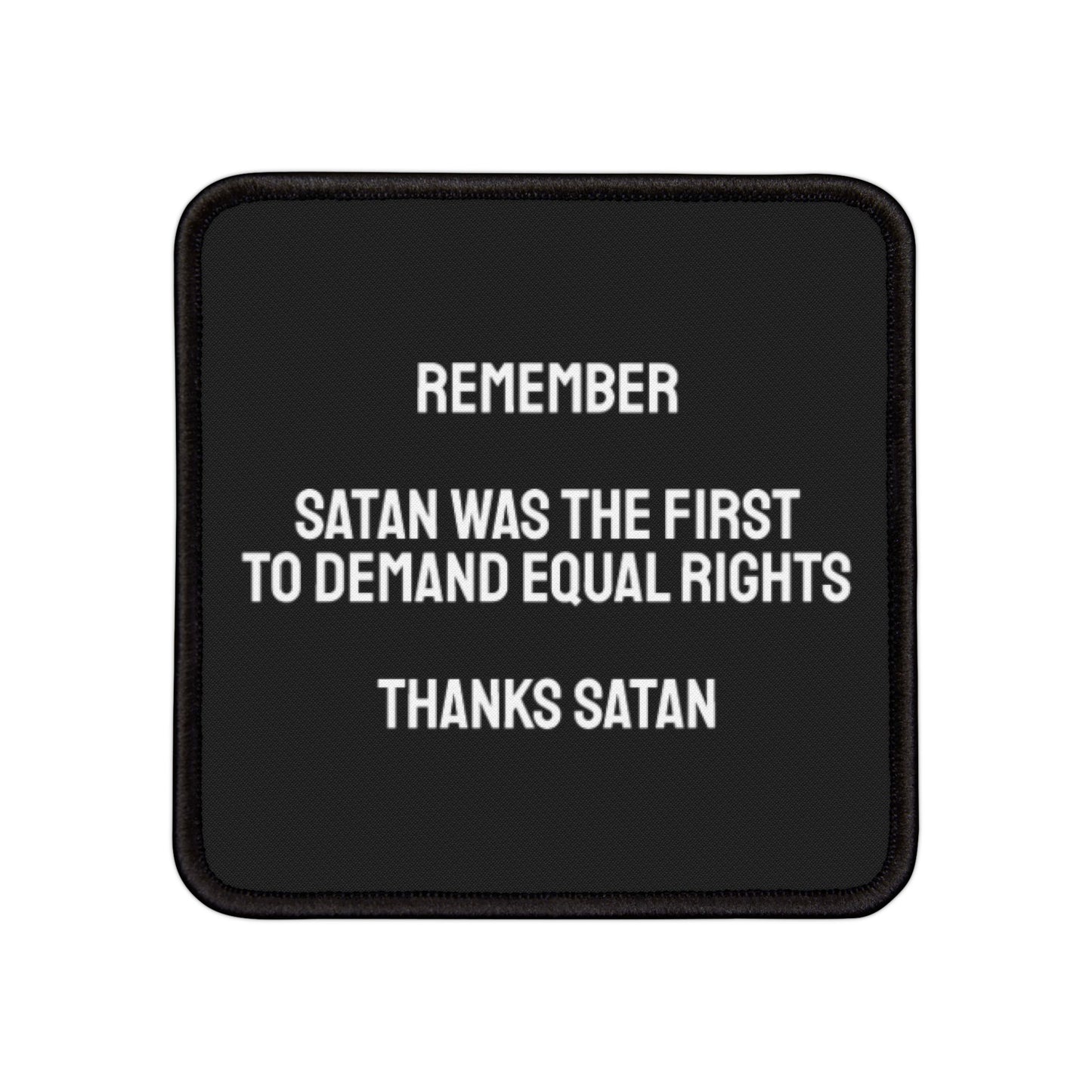 Remember Satan Was The First To Demand Equal Rights Thanks Satan - Iron-On Patch