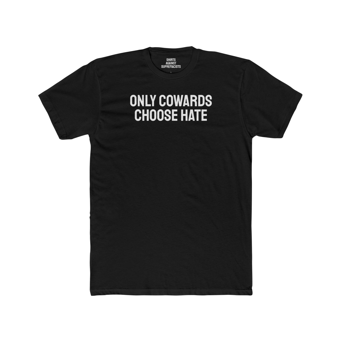 Only Cowards Choose Hate - Unisex Cotton Crew Tee