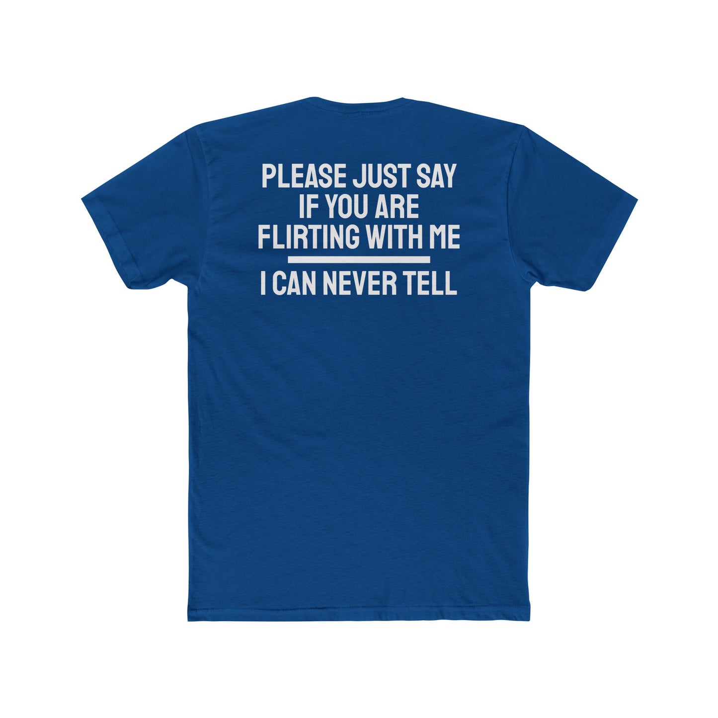 Please Just Say If You Are Flirting With Me I Can Never Tell - Unisex Cotton Crew Tee