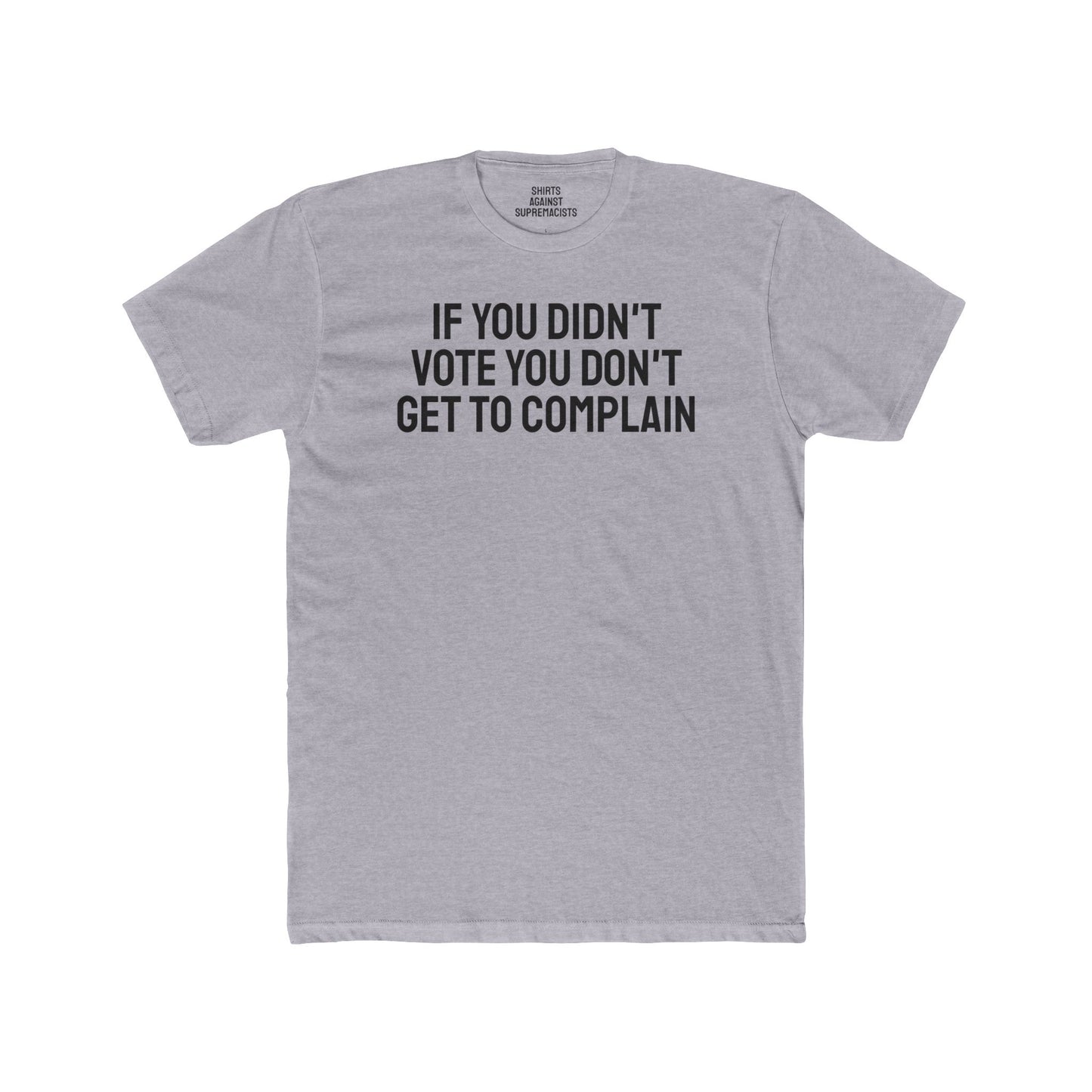 If You Didn't Vote You Don't Get To Complain - Unisex Cotton Crew Tee