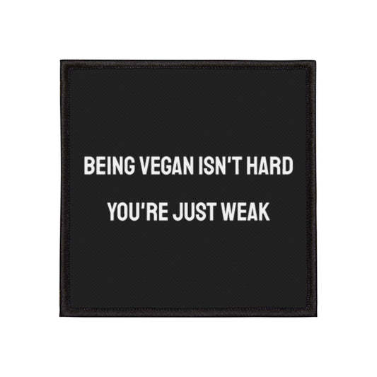 Being Vegan Isn't Hard You're Just Weak - Iron-On Patch