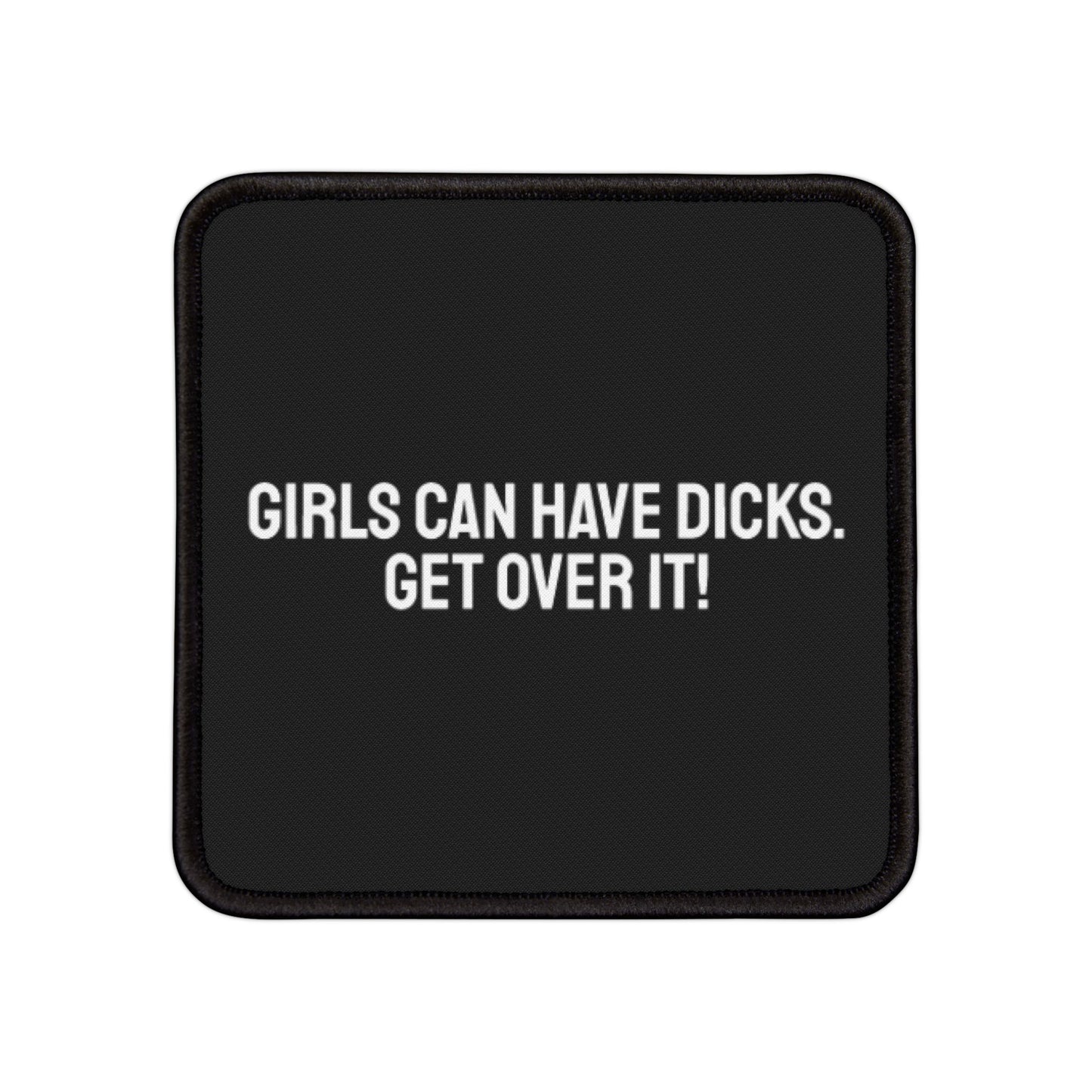 Girls Can Have Dicks. Get Over It! - Iron-On Patch