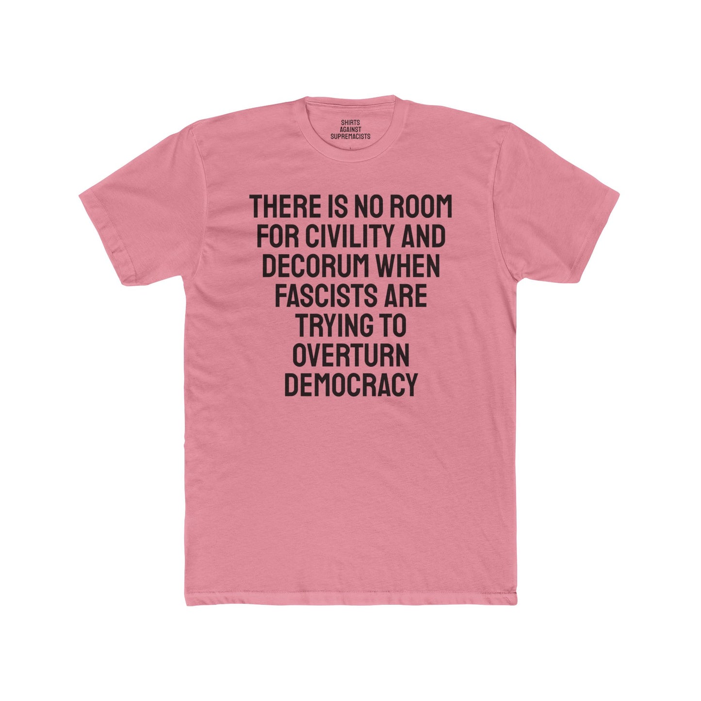 There Is No Room For Civility And Decorum When Fascists Are Trying To Overturn Democracy - Unisex Cotton Crew Tee