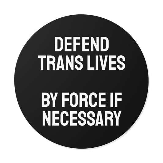Defend Trans Lives By Force If Necessary - Round Vinyl Stickers