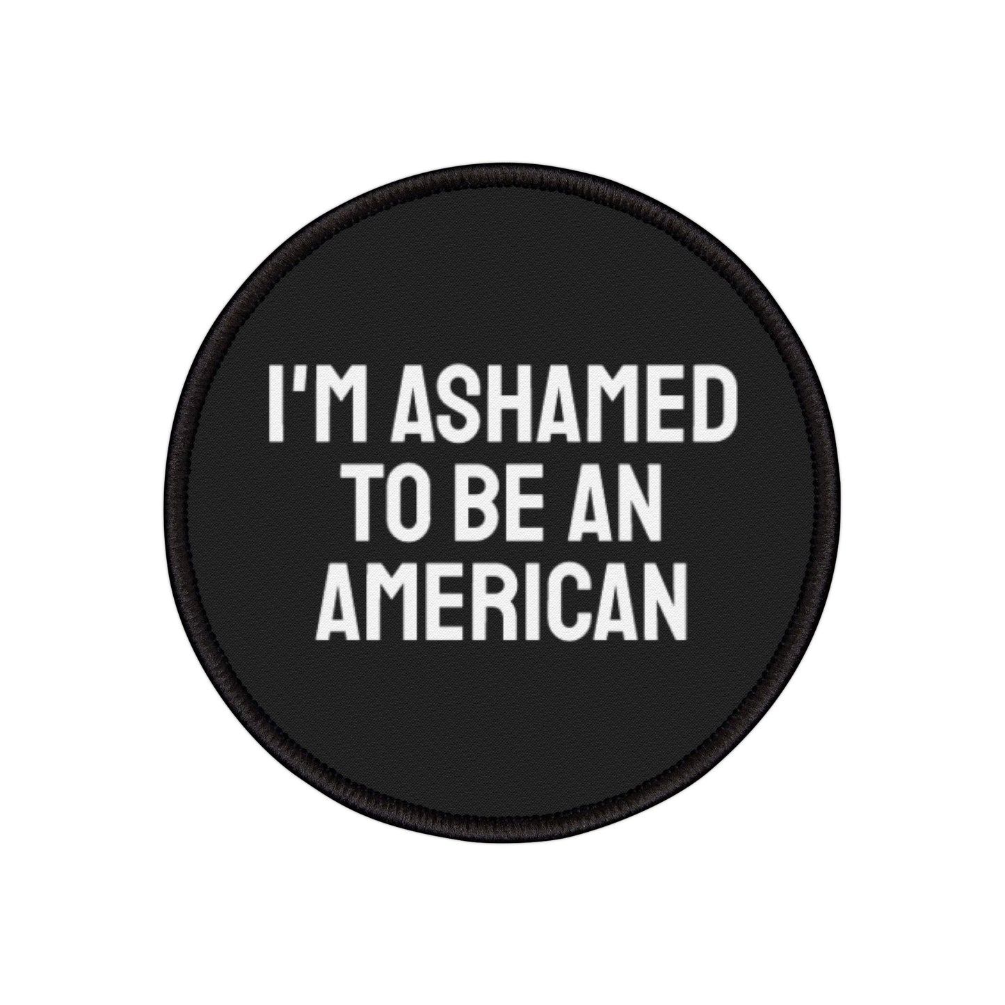 I'm Ashamed To Be An American - Iron-On Patch