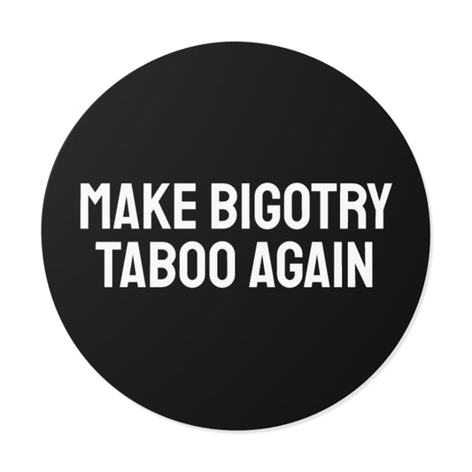 Make Bigotry Taboo Again - Round Vinyl Stickers
