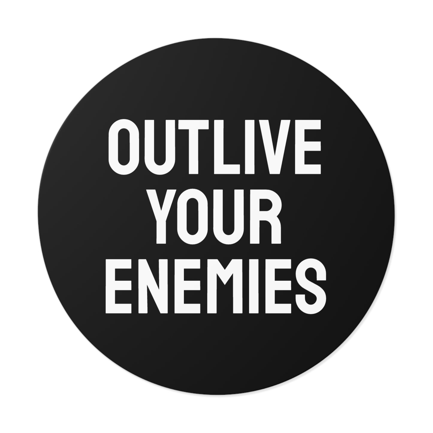 Out Live Your Enemies - Round Vinyl Stickers