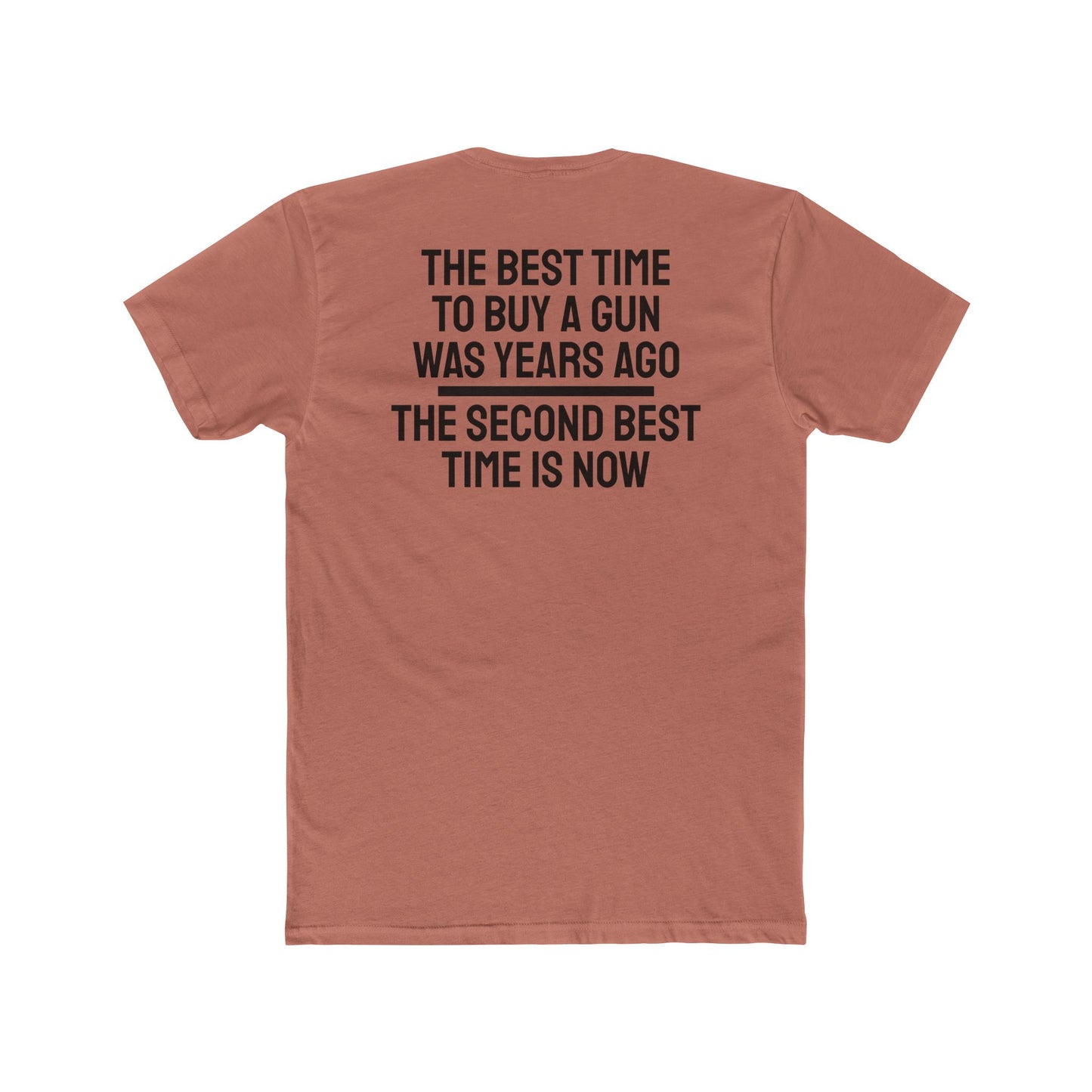 The Best Time To But A Gun Was Years Ago The Second Best Time Is Now - Unisex Cotton Crew Tee