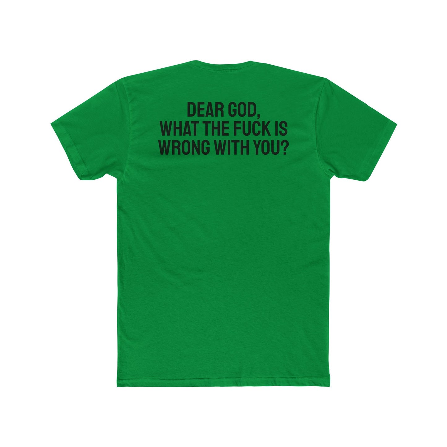 Dear God, What The Fuck Is Wrong With You? - Unisex Cotton Crew Tee