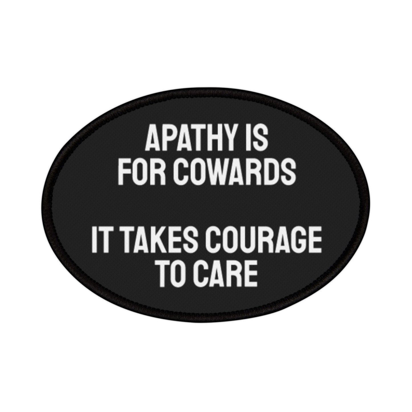 Apathy Is For Cowards It Takes Courage To Care - Iron-On Patch