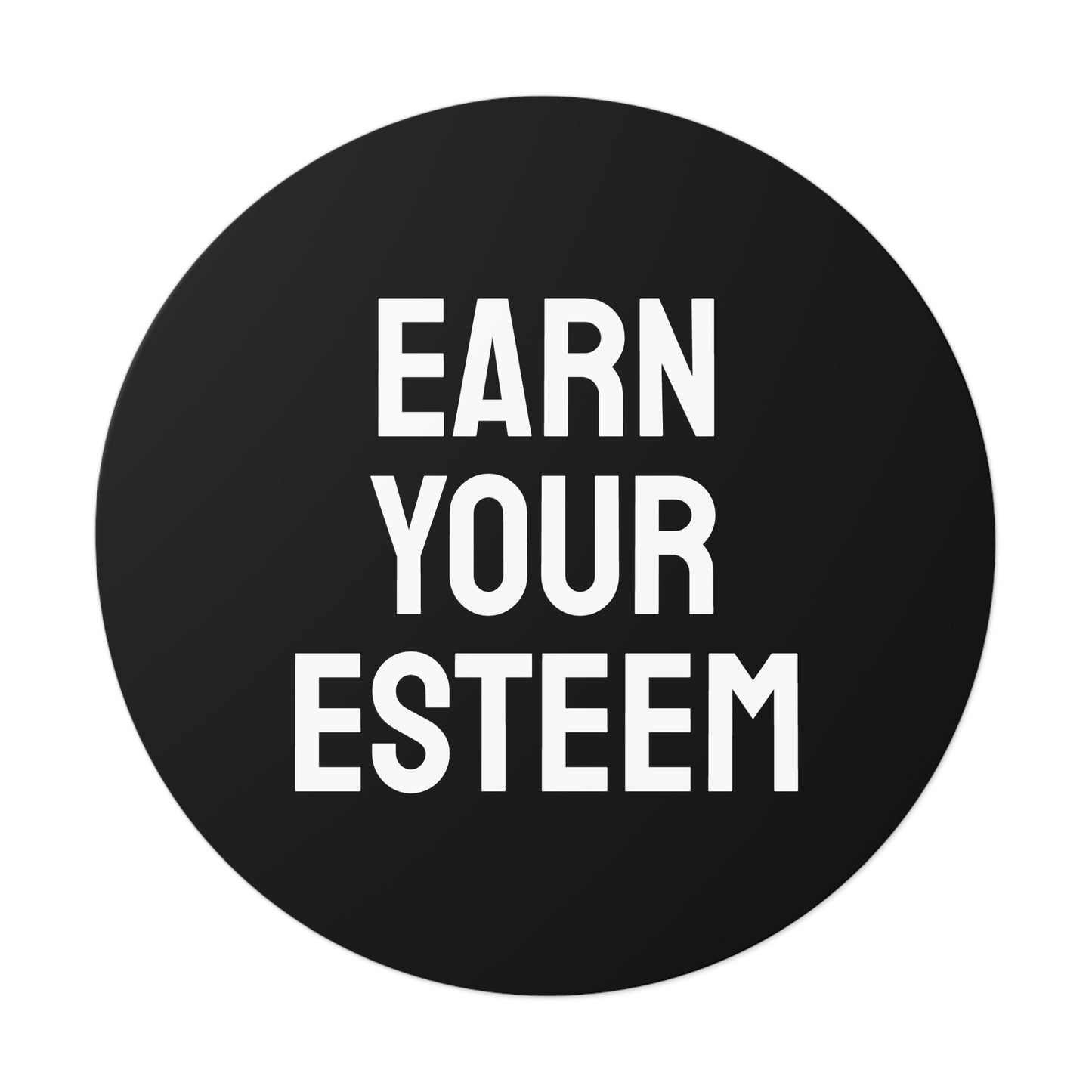 Earn Your Esteem - Round Vinyl Stickers