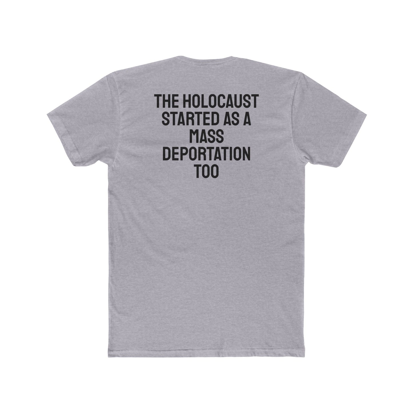 The Holocaust Started As A Mass Deportation Too- Unisex Cotton Crew Tee