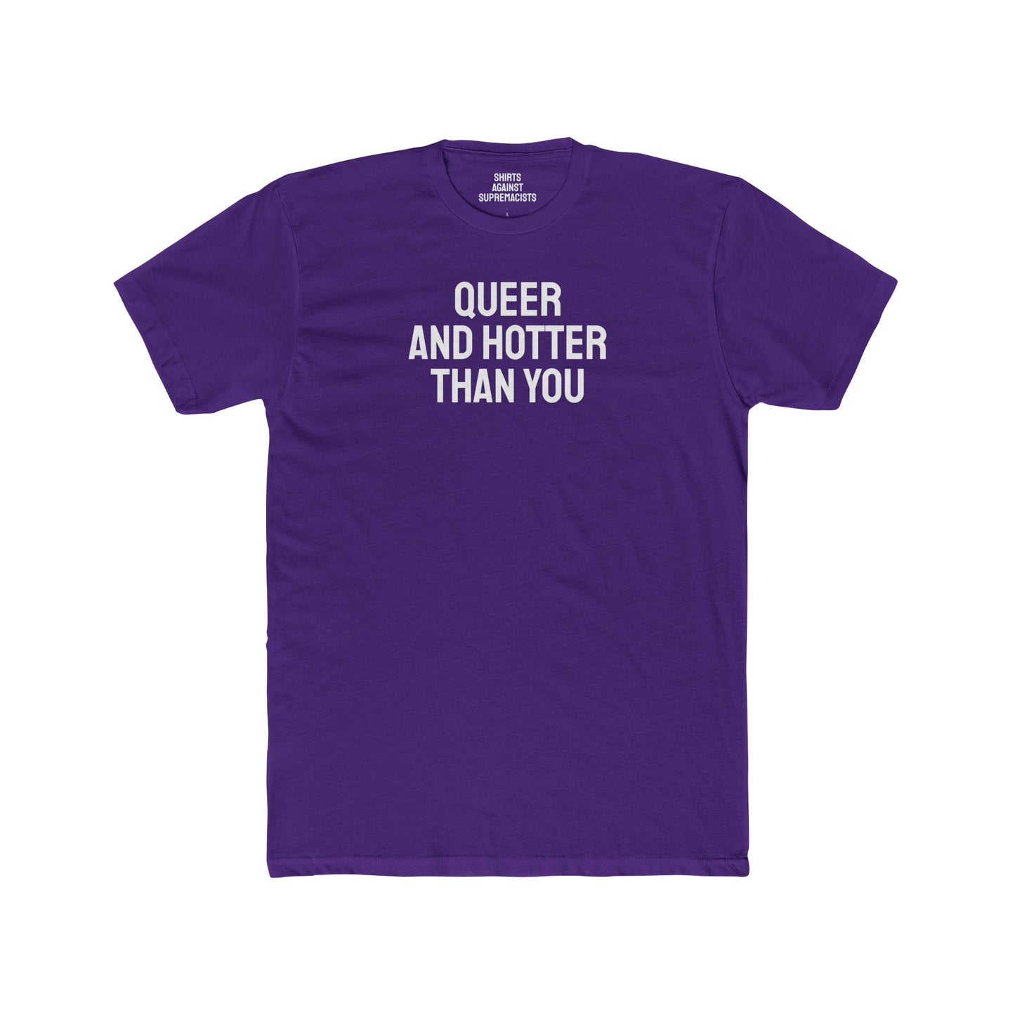 Queer And Hotter Than You - Unisex Cotton Crew Tee