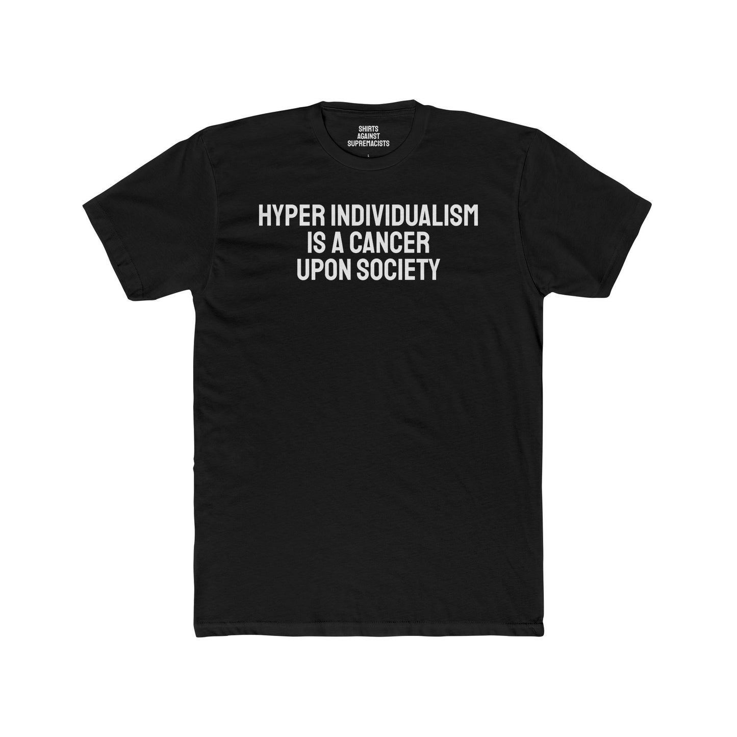 Hyper Individualism Is A Cancer Upon Society - Unisex Cotton Crew Tee