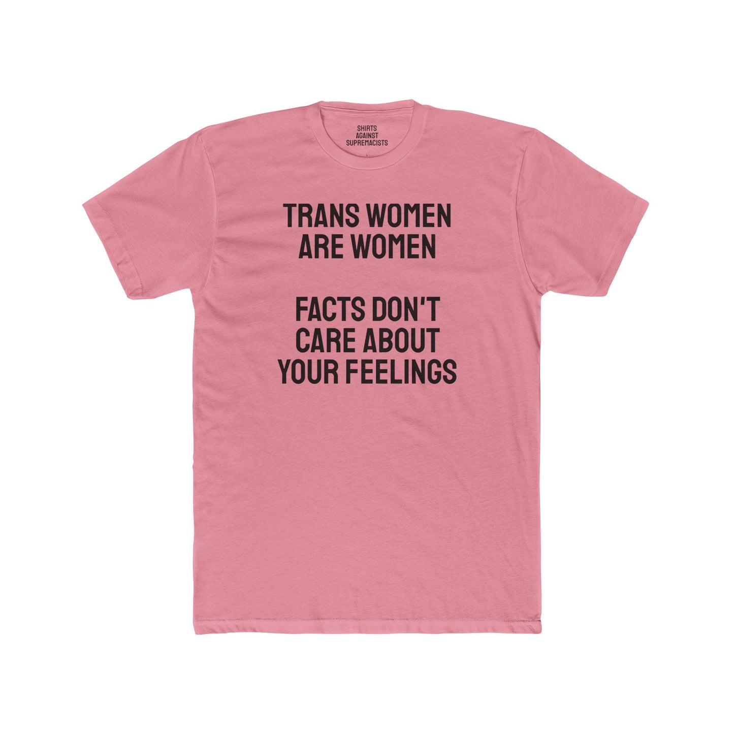 Trans Women Are Women Facts Don't Care About Your Feelings Unisex Cotton Crew Tee