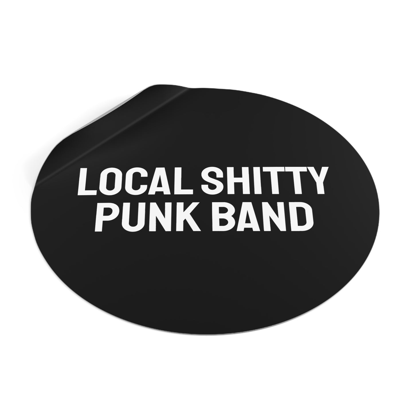 Local Shitty Punk Band - Round Vinyl Stickers