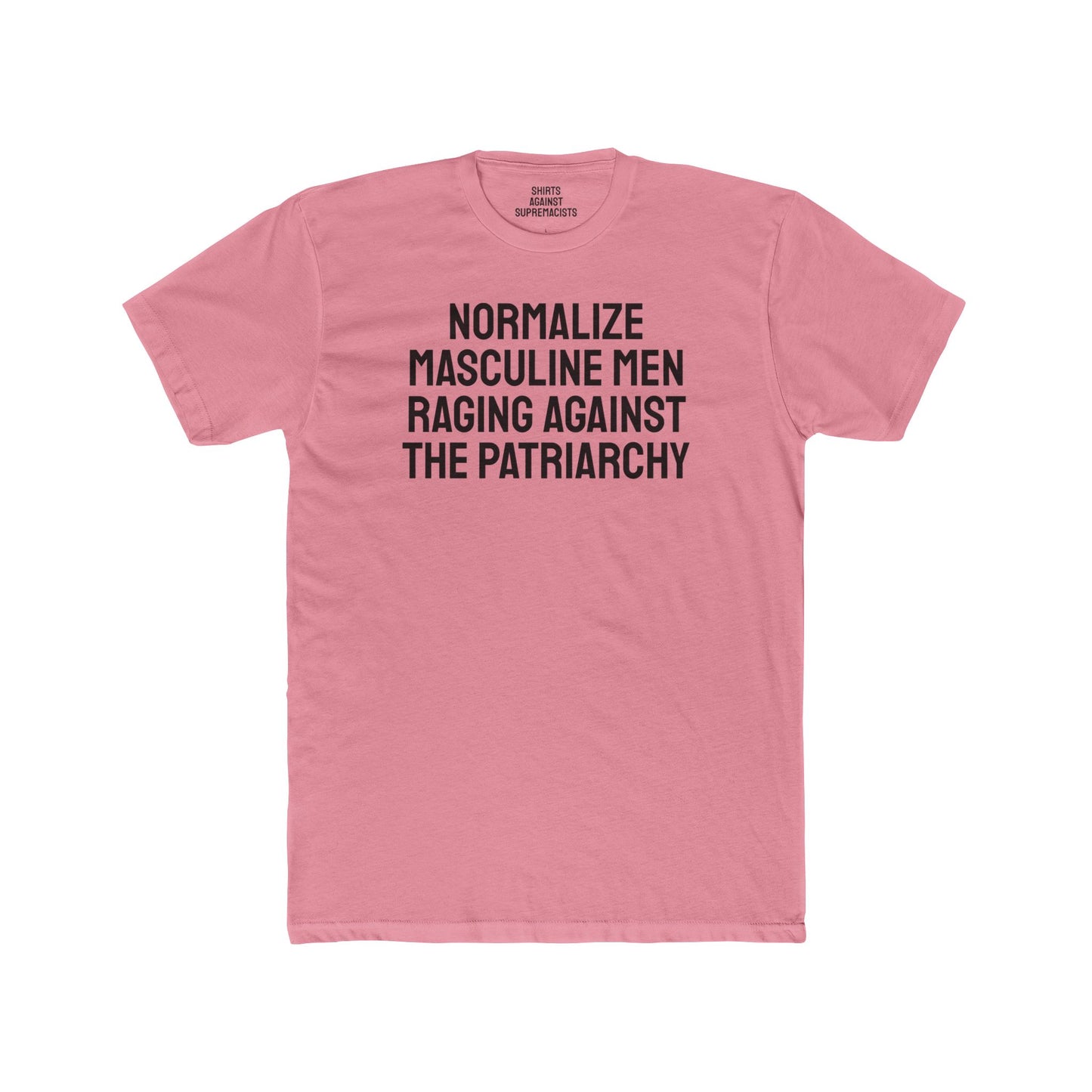 Normalize Masculine Men Raging Against The Patriarchy - Unisex Cotton Crew Tee