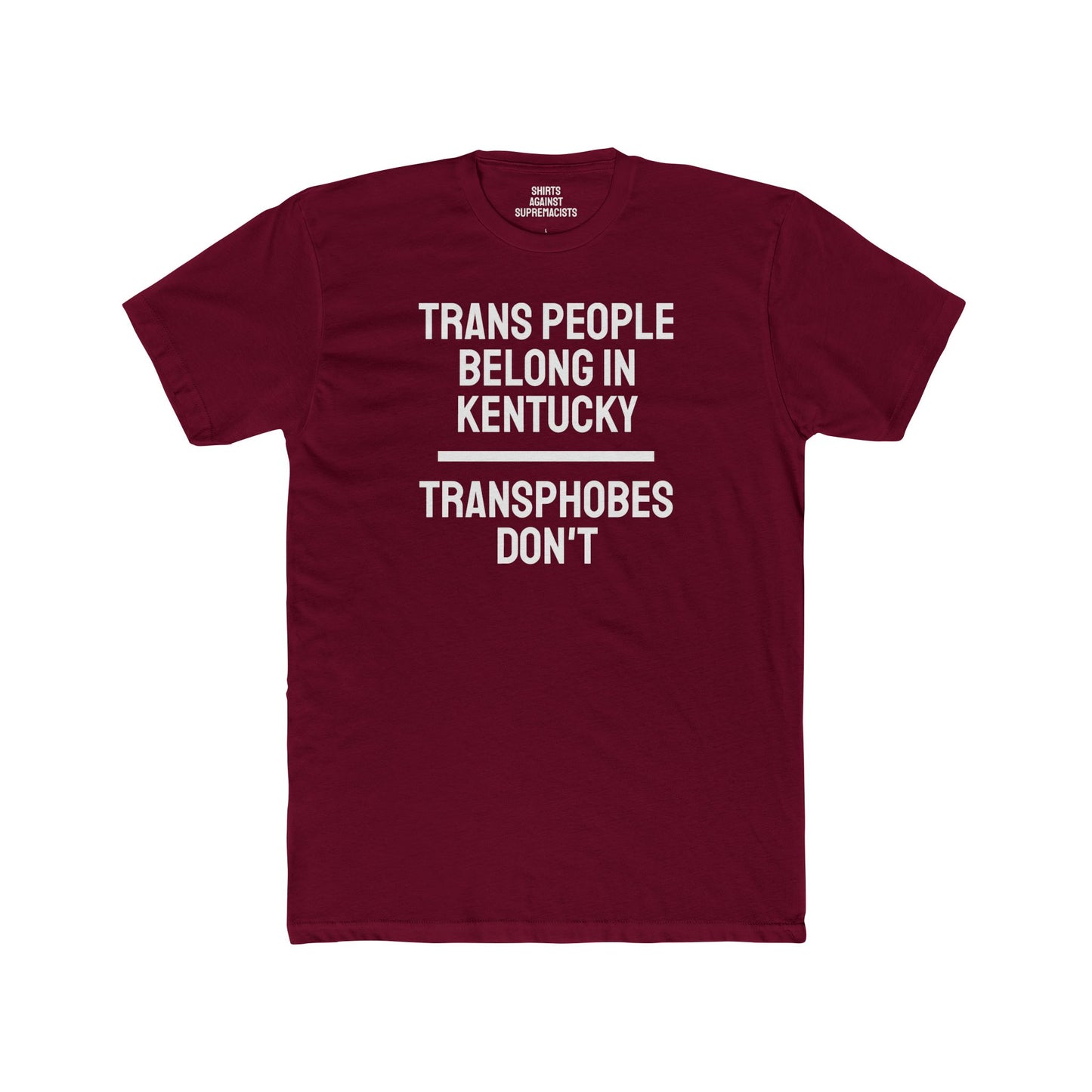 Trans People Belong In Kentucky Transphobes Don't - Unisex Cotton Crew Tee