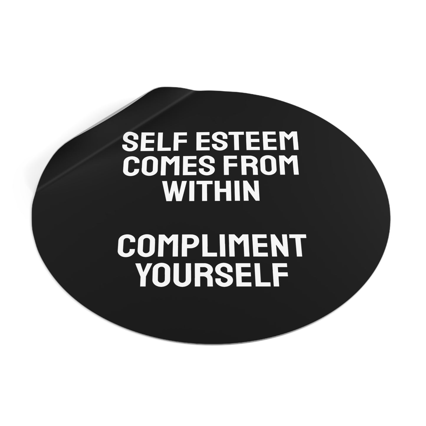 Self Esteem Comes From Within Compliment Yourself - Round Vinyl Stickers