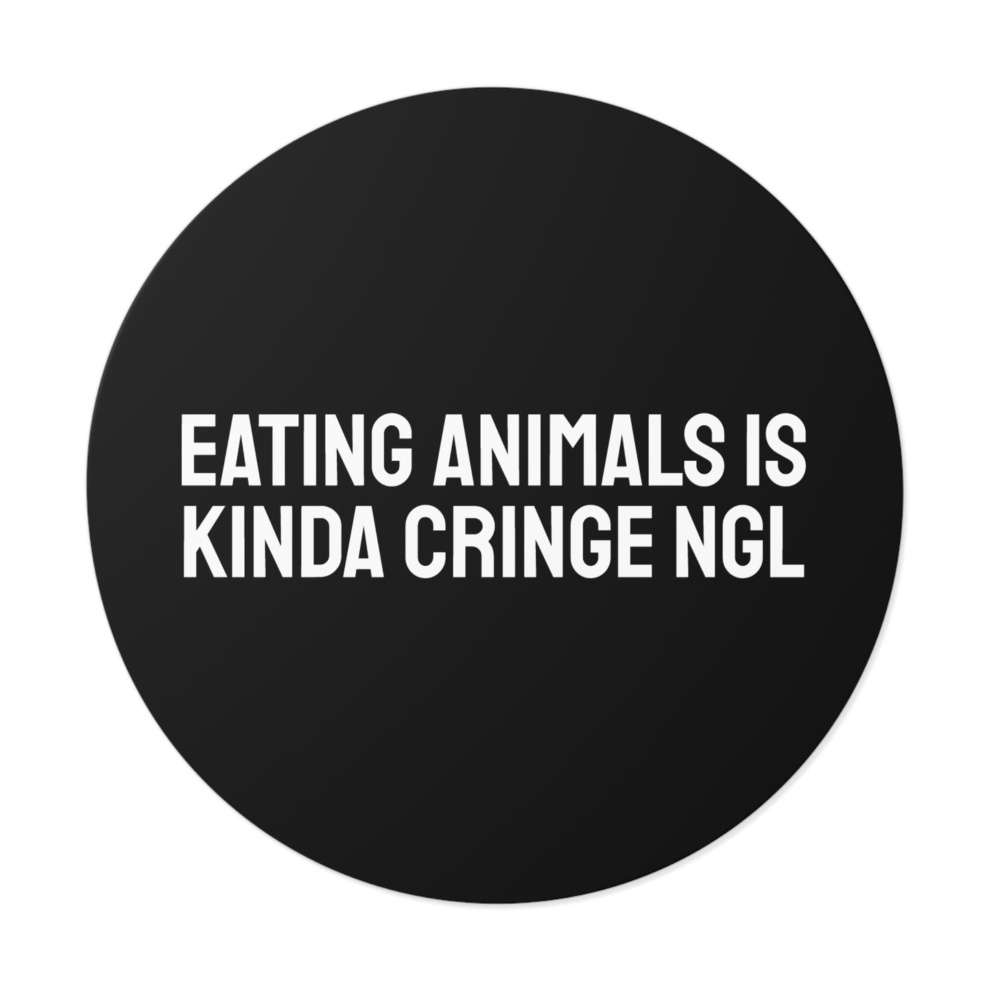 Eating Animals Is Kinda Cringe NGL - Round Vinyl Stickers