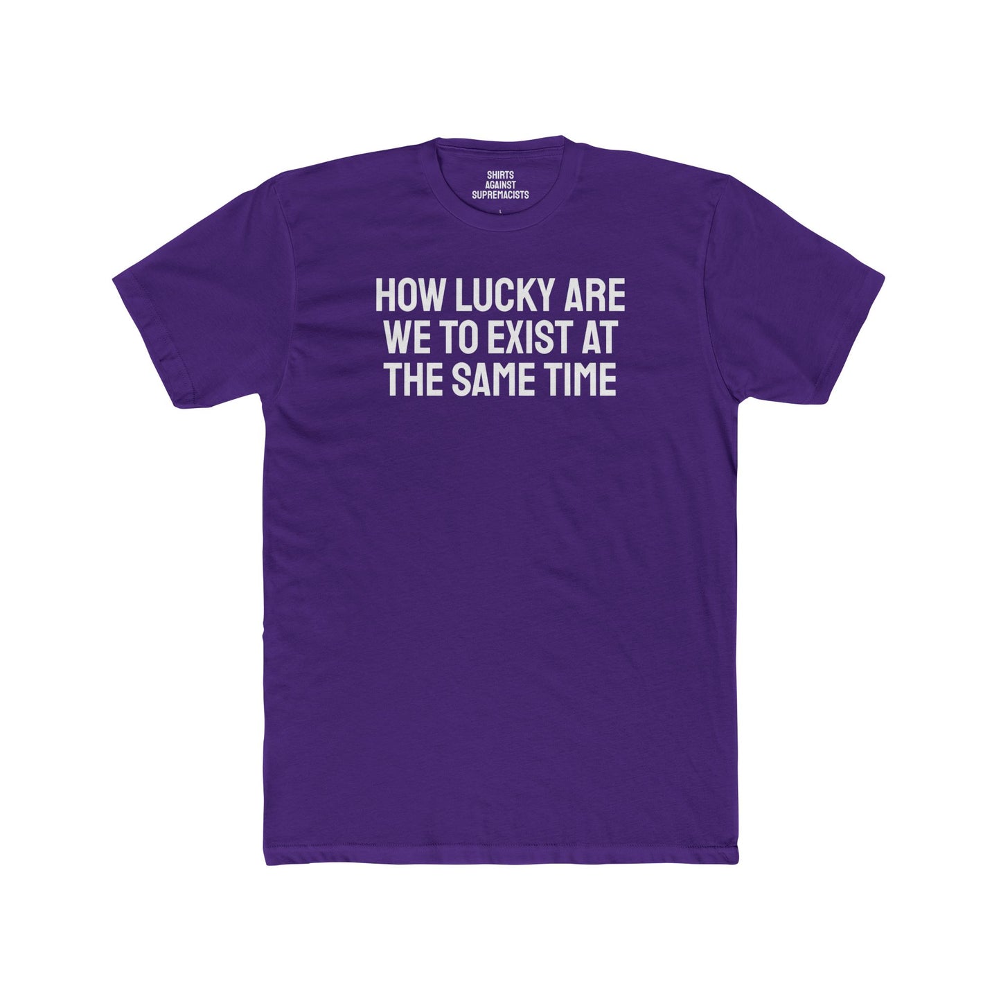 How Lucky Are We To Exist At The Same Time - Unisex Cotton Crew Tee