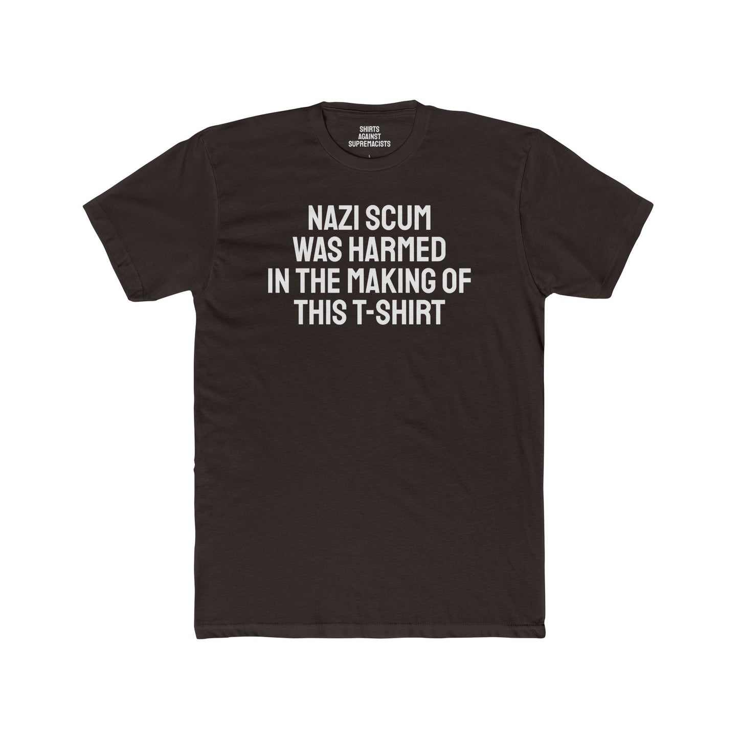 Nazi Scum Was Harmed In The Making Of This T-Shirt -Unisex Cotton Crew Tee
