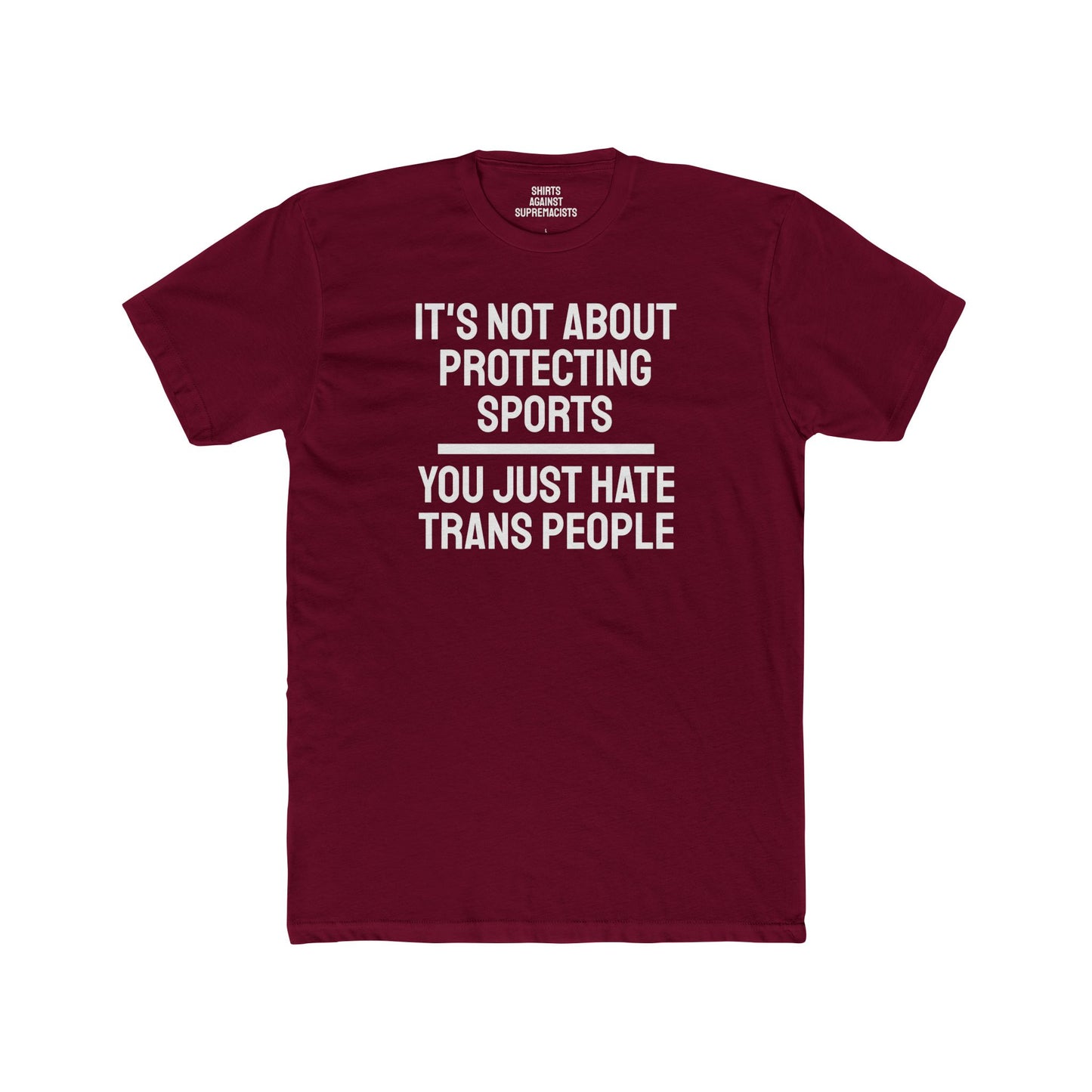 It's Not About Protecting Sports You Just Hate Trans People - Unisex Cotton Crew Tee