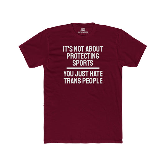 It's Not About Protecting Sports You Just Hate Trans People - Unisex Cotton Crew Tee