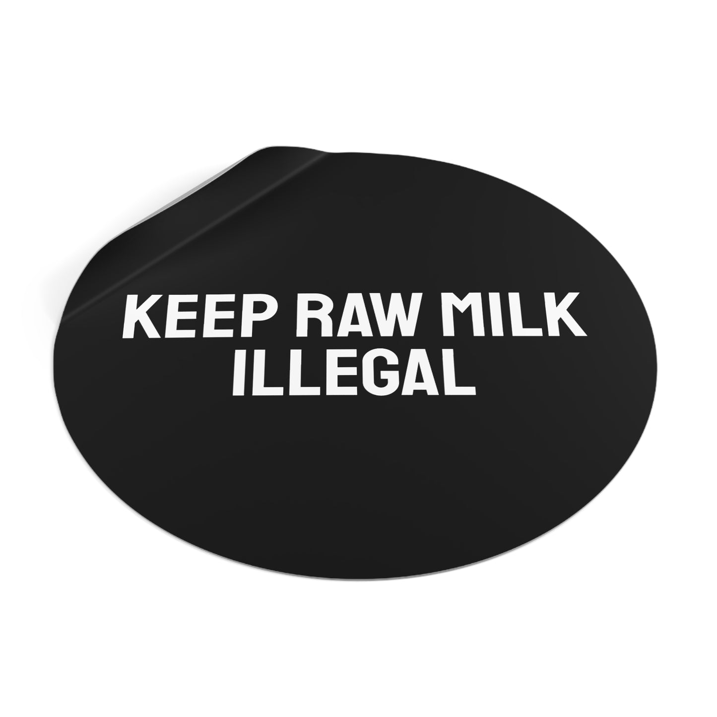 Keep Raw Milk Illegal - Round Vinyl Stickers