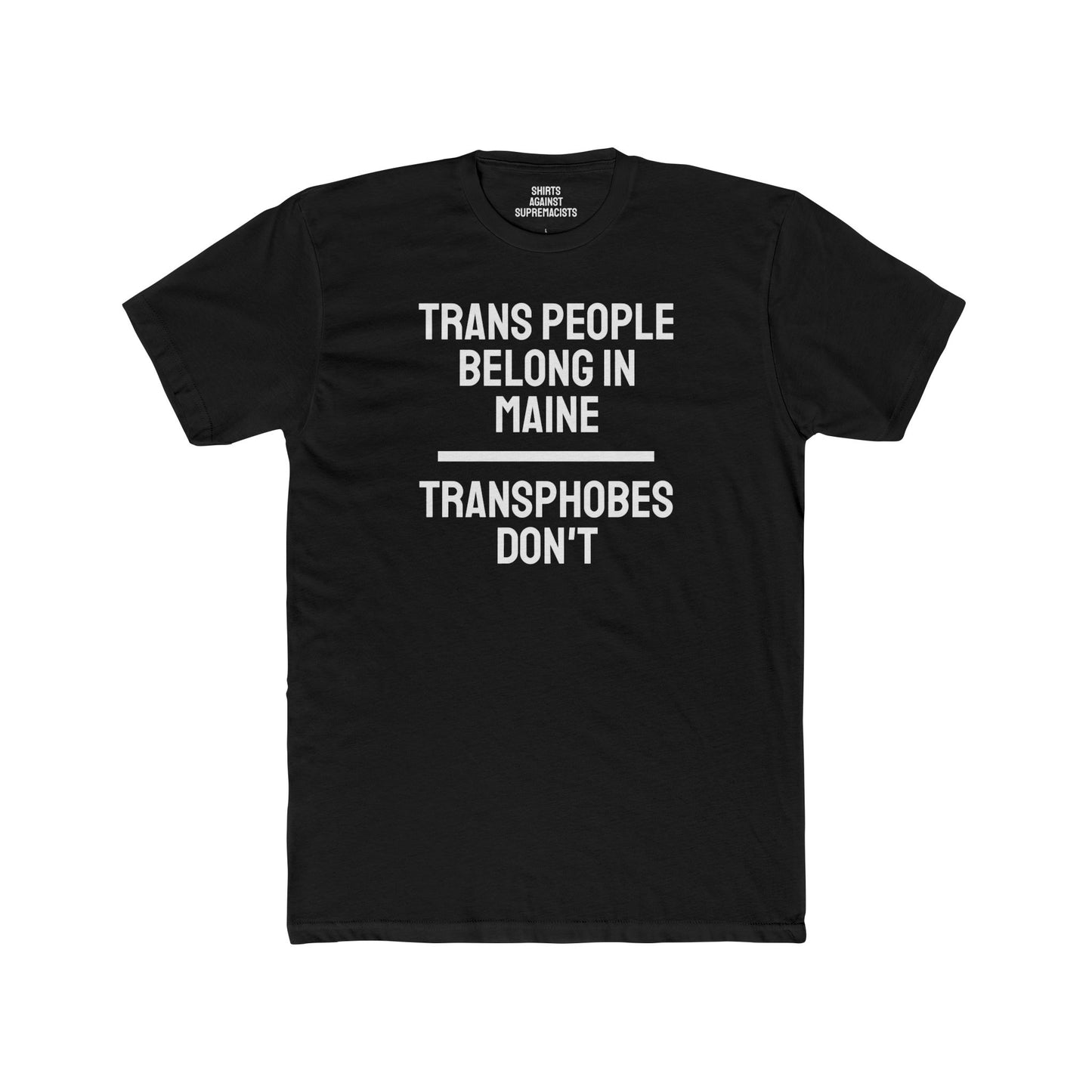 Trans People Belong In Maine Transphobes Don't - Unisex Cotton Crew Tee