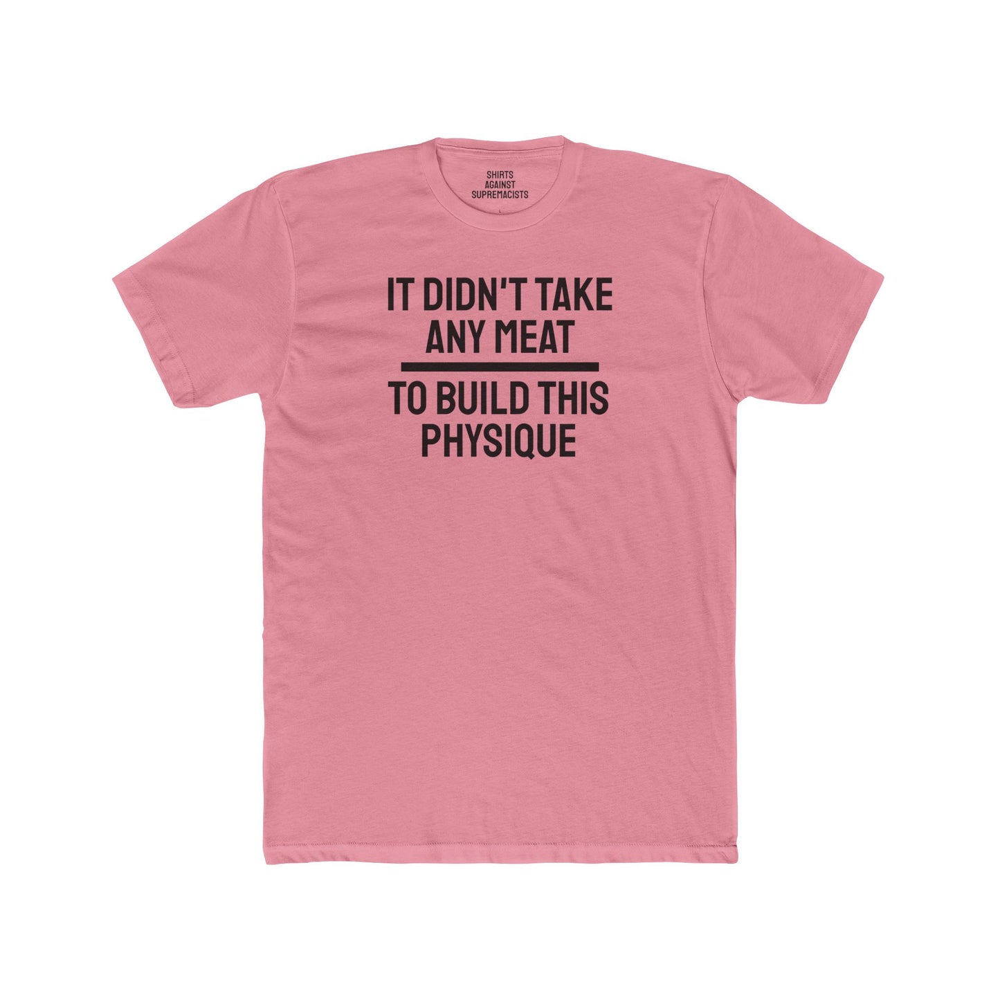 It Didn't Take Any Meat To Build This Physique - Unisex Cotton Crew Tee