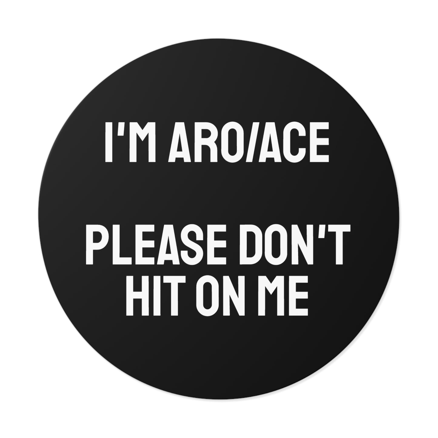I'm Aro/Ace Please Don't Hit On Me - Round Vinyl Stickers