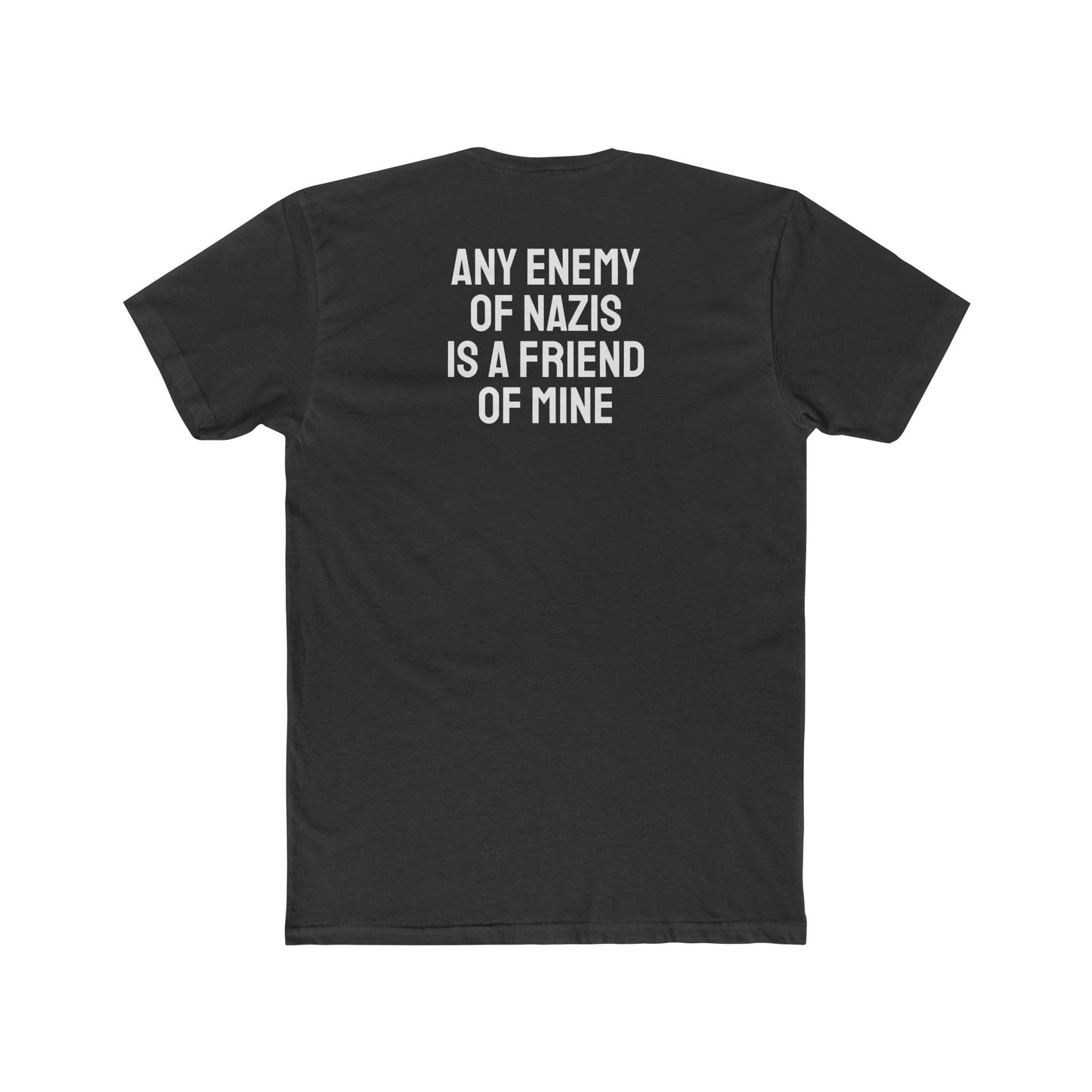 Any Enemy Of Nazis Is A Friend Of Mine - Unisex Cotton Crew Tee