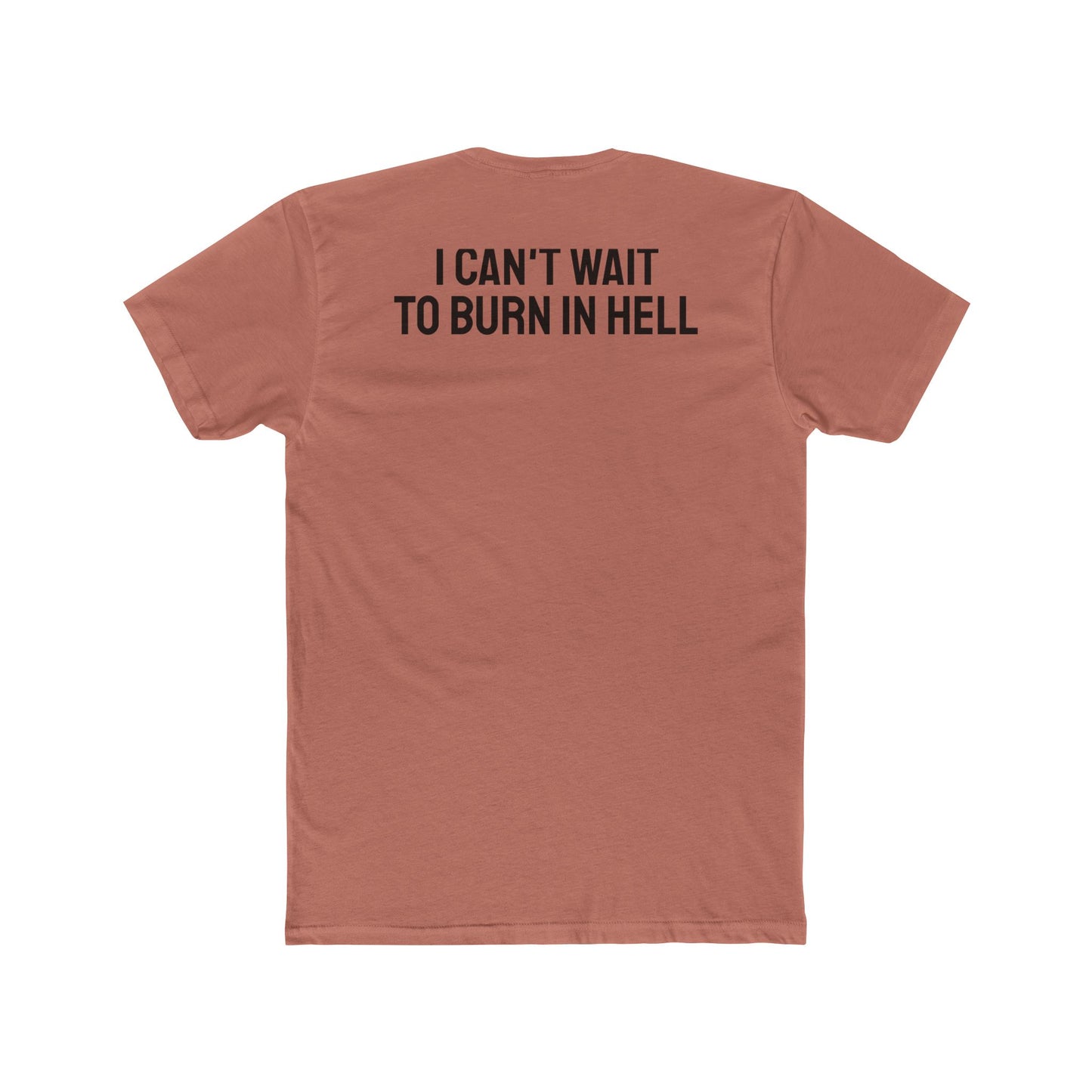 I Can't Wait To Burn In Hell - Unisex Cotton Crew Tee