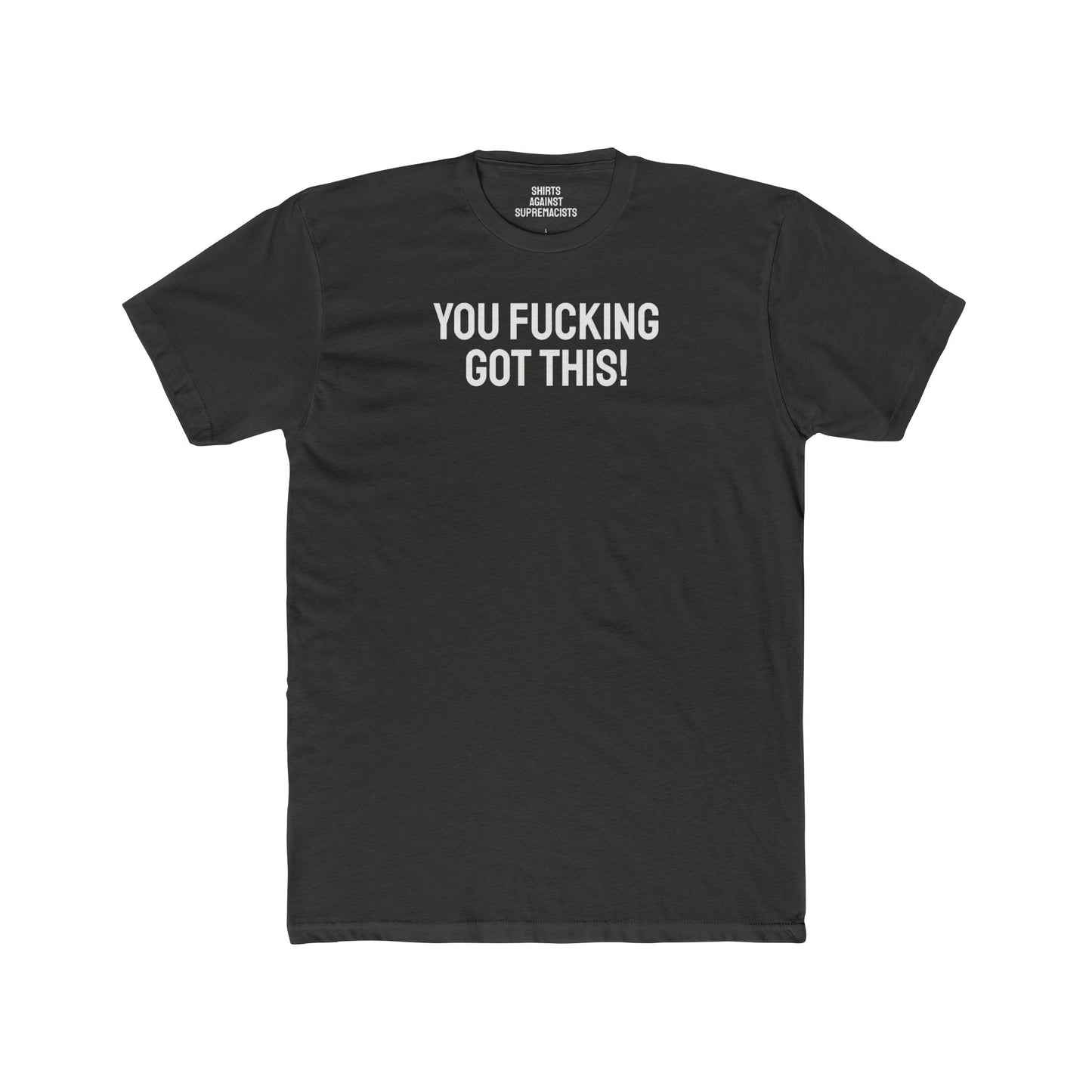 You Fucking Got This! - Unisex Cotton Crew Tee